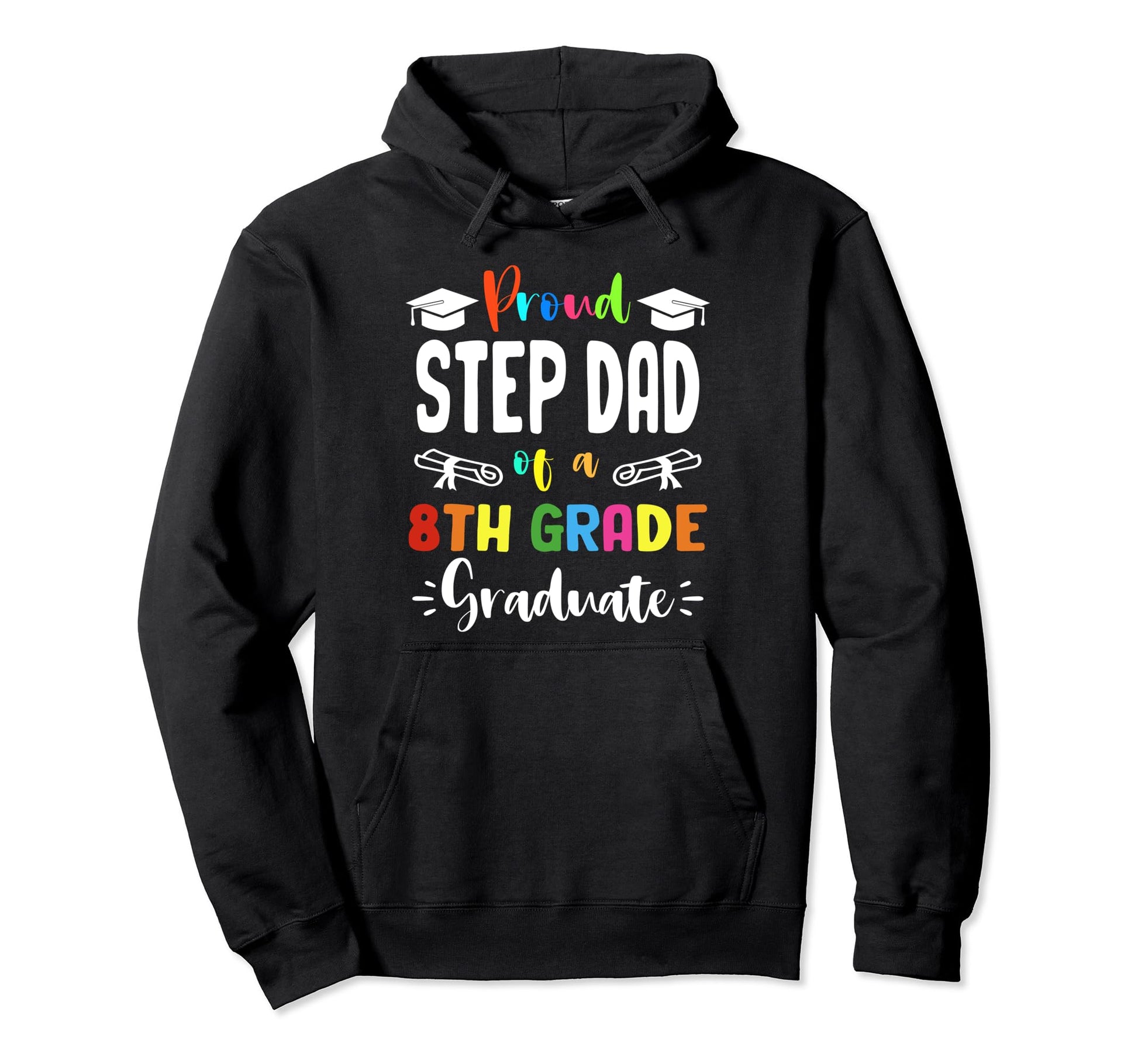 Proud Step Dad 8Th Grade Graduate Hoodie - Streetwear Style Men Women - T-Shirt, Sweatshirt, Hoodie