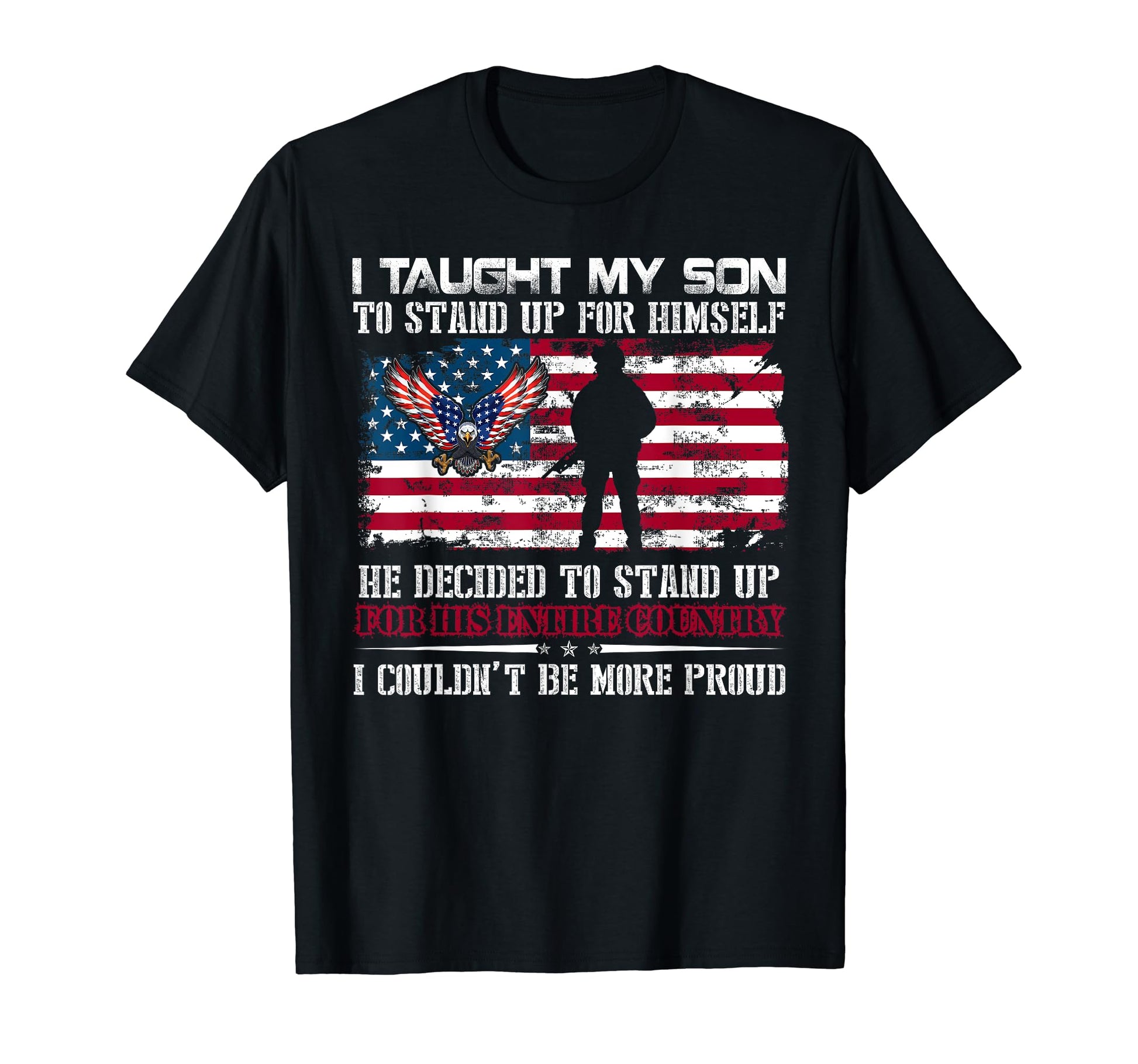 Army Mom Dad I Taught My Son To Stand Up T-Shirt - Unique Graphic Unisex - T-Shirt, Sweatshirt, Hoodie