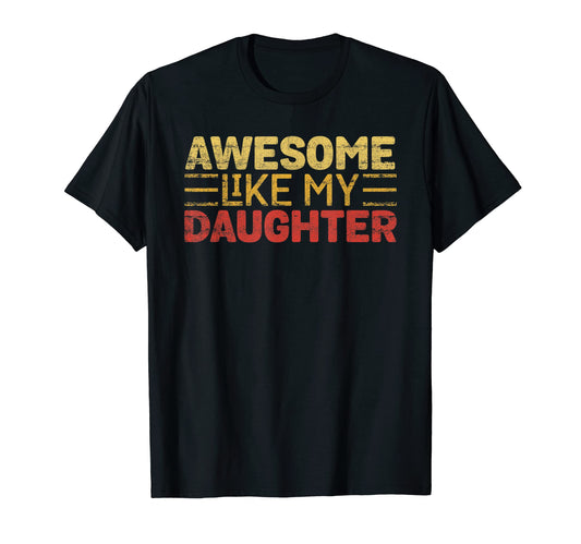 Awesome Like My Daughter Funny Father Mom T-Shirt - Novelty Apparel Unisex - T-Shirt, Sweatshirt, Hoodie