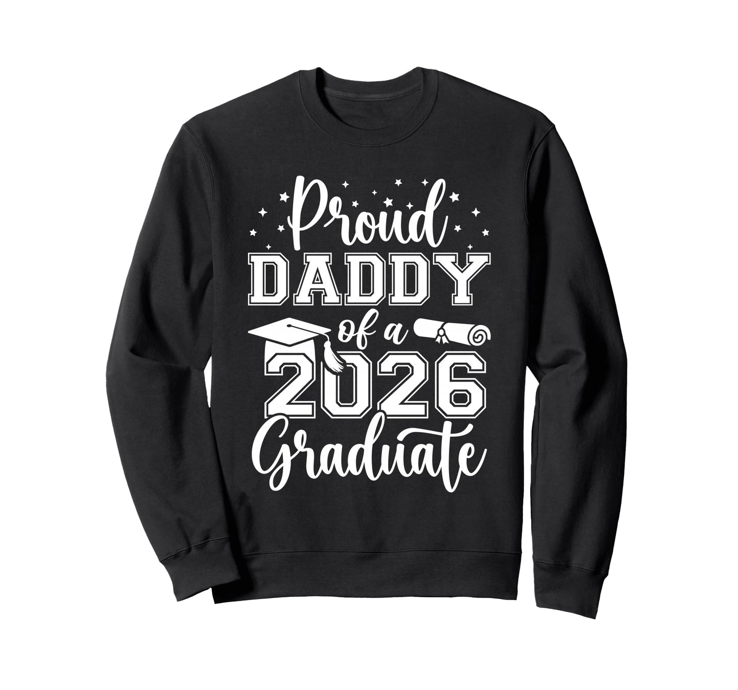 Proud Daddy Class 2026 Graduate Sweatshirt - Custom Art Print Men Women - T-Shirt, Sweatshirt, Hoodie