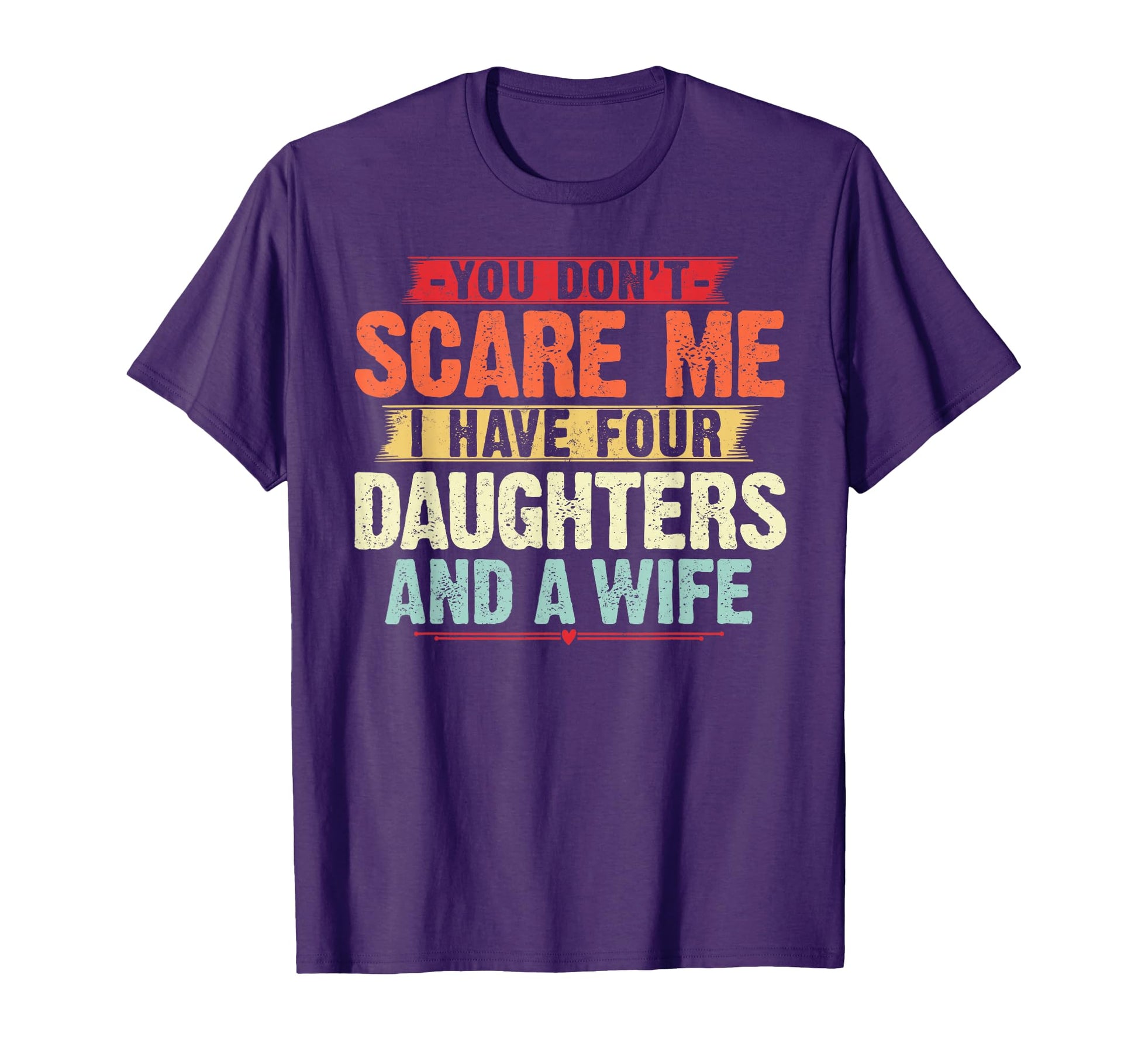 You Dont Scare Me I Have Four T-Shirt - Novelty Apparel Men Women - T-Shirt, Sweatshirt, Hoodie