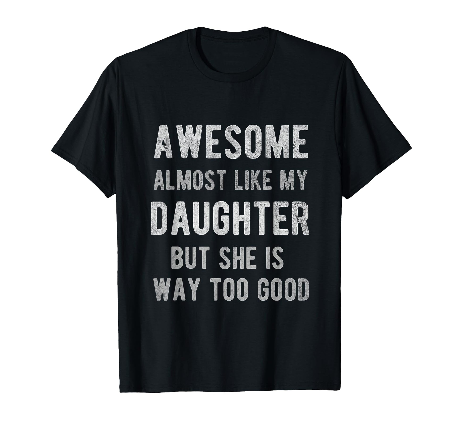 Awesome Almost Like My Daughter Funny T-Shirt - Streetwear Style Unisex - T-Shirt, Sweatshirt, Hoodie