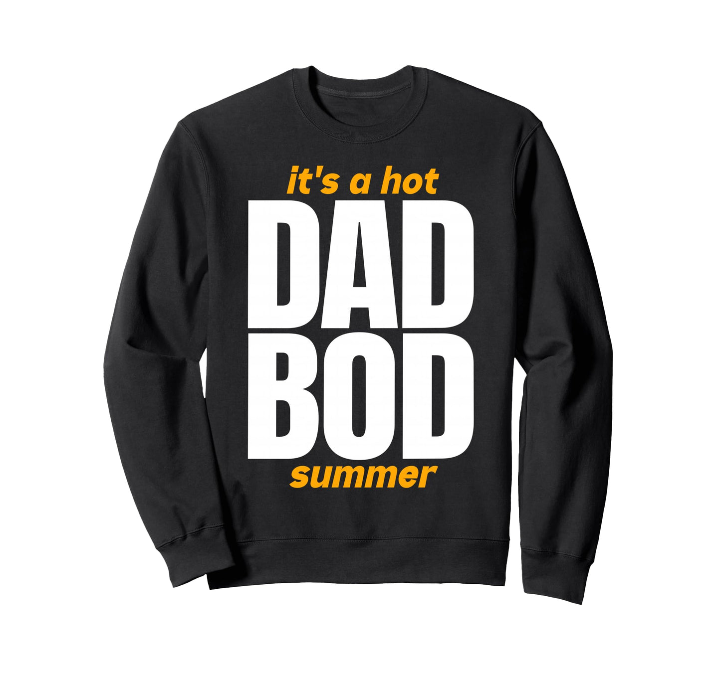Hot Dad Bod Summer Funny Confident Sweatshirt - Custom Art Print Unisex - T-Shirt, Sweatshirt, Hoodie