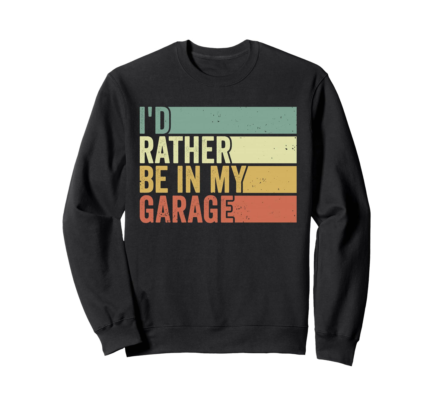 Id Rather Be My Garage Mechanic Sweatshirt - Fun Novelty Design Men Women - T-Shirt, Sweatshirt, Hoodie