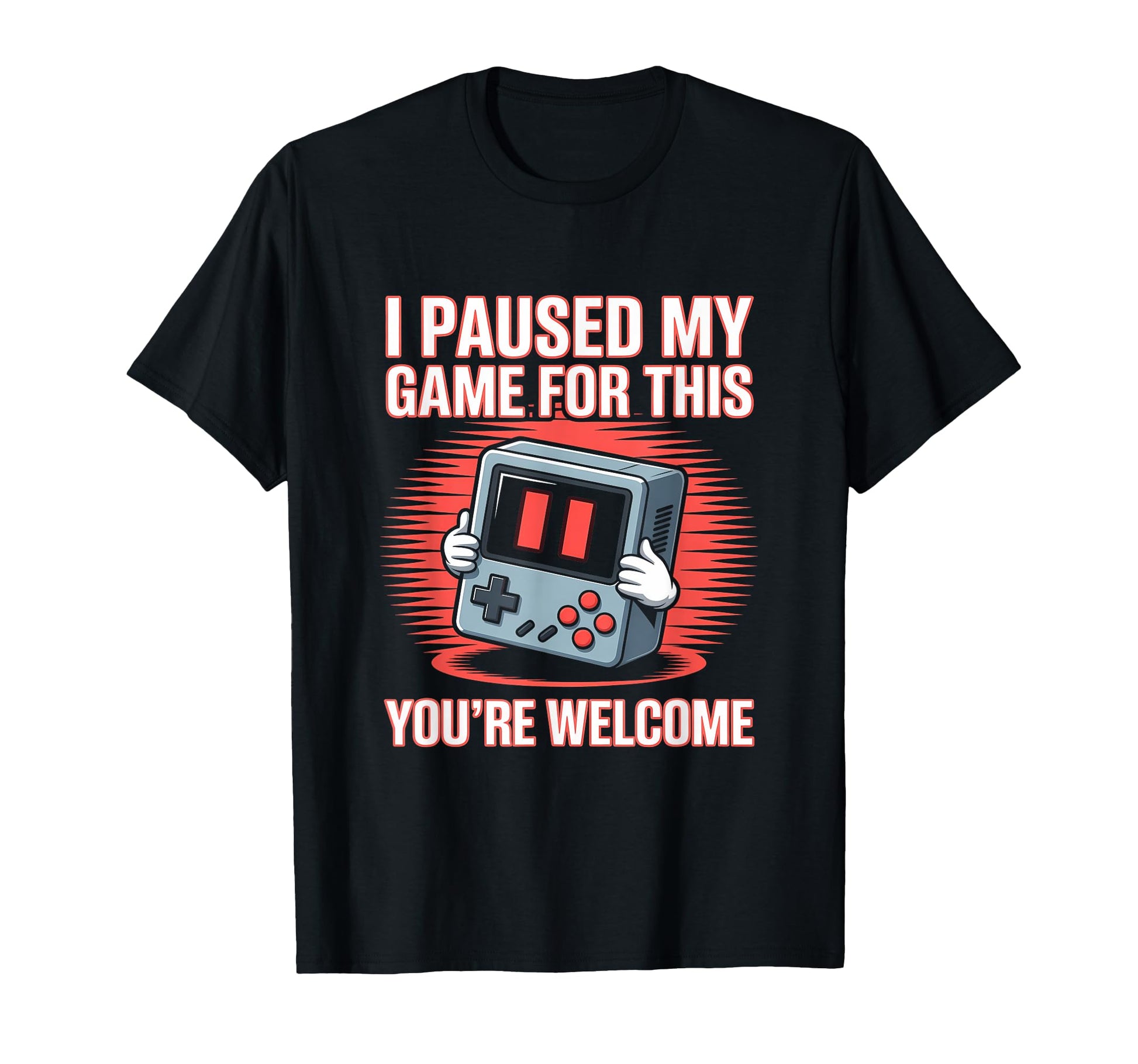 I Paused My Game This Youre Welcome T-Shirt - Trendy Graphic Men Women - T-Shirt, Sweatshirt, Hoodie