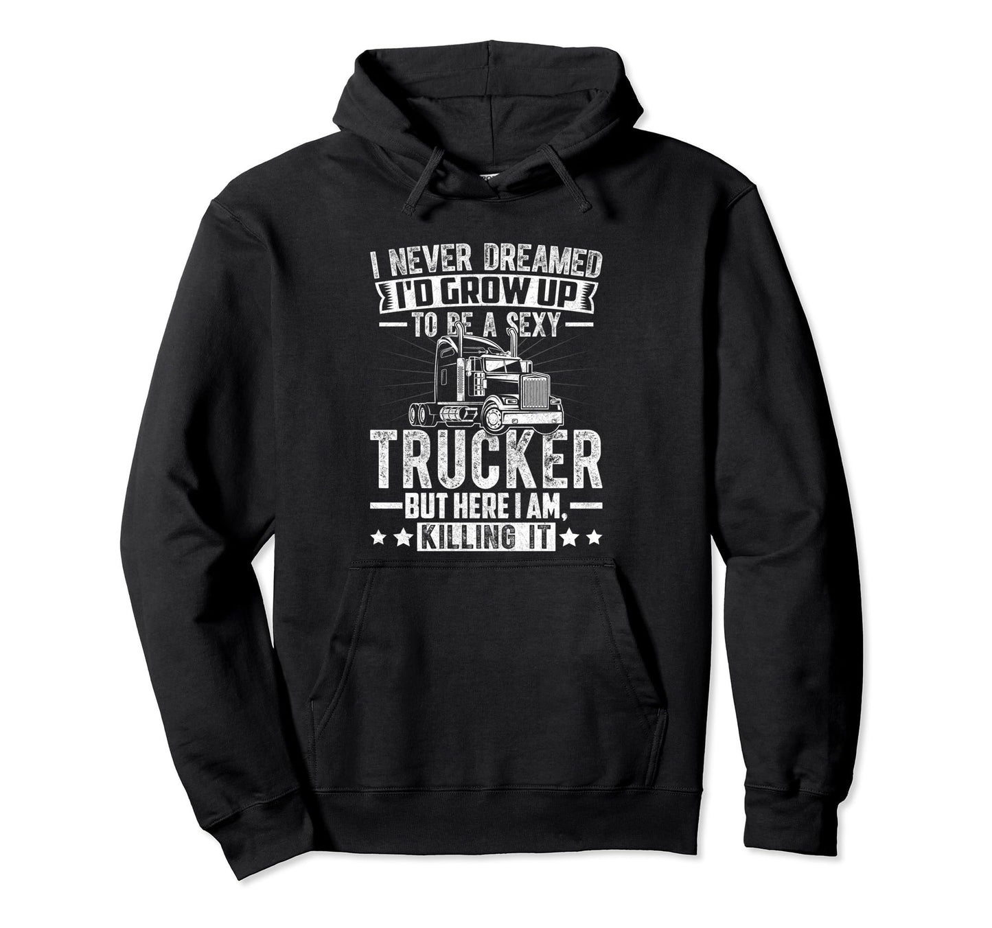 I Never Dreamed Funny Semitruck Hoodie - Casual Everyday Wear Unisex - T-Shirt, Sweatshirt, Hoodie