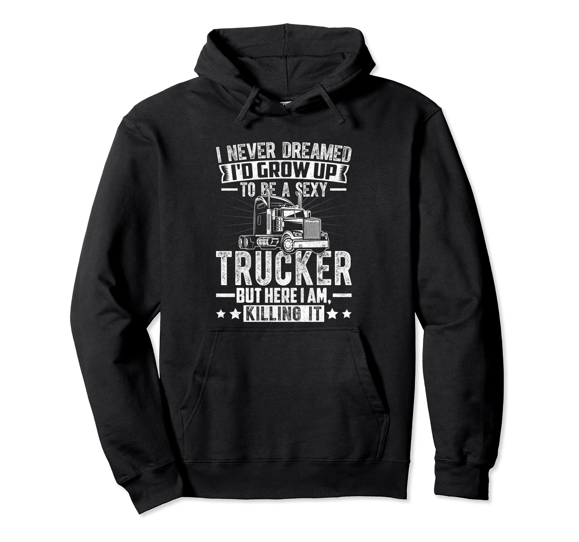 I Never Dreamed Funny Semitruck Hoodie - Casual Everyday Wear Unisex - T-Shirt, Sweatshirt, Hoodie
