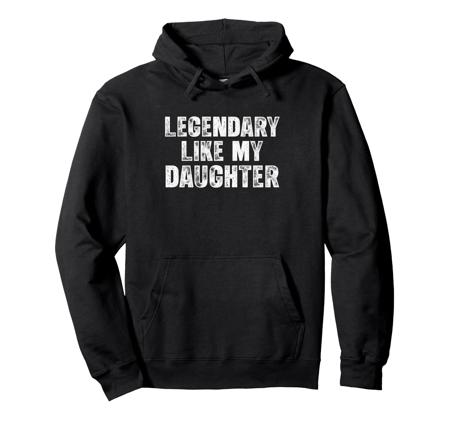 Mens Legendary Like My Daughter Funny Hoodie - Fun Novelty Design Unisex - T-Shirt, Sweatshirt, Hoodie