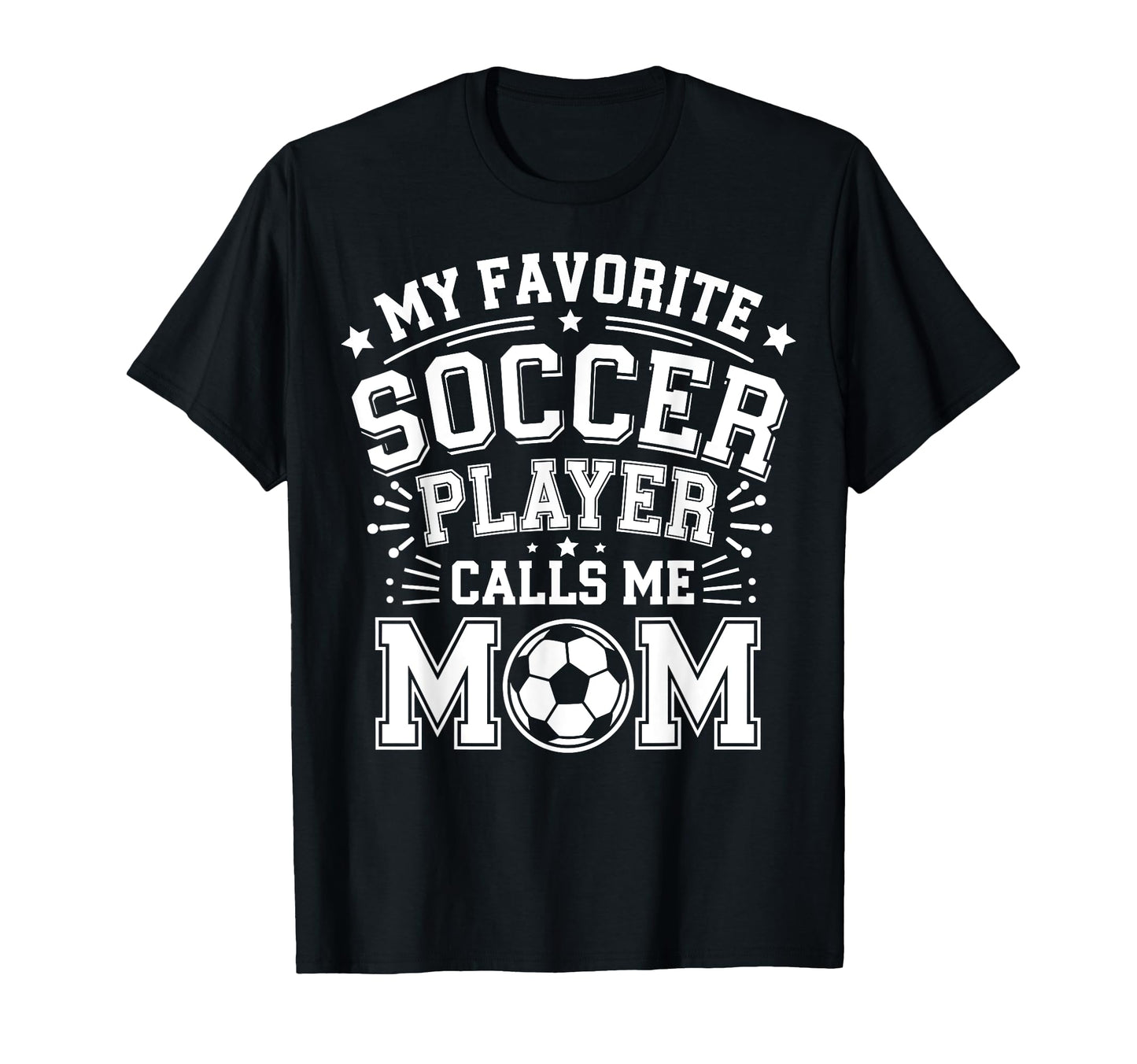 My Favorite Soccer Player Calls Me Mom T-Shirt - Novelty Apparel Men Women - T-Shirt, Sweatshirt, Hoodie
