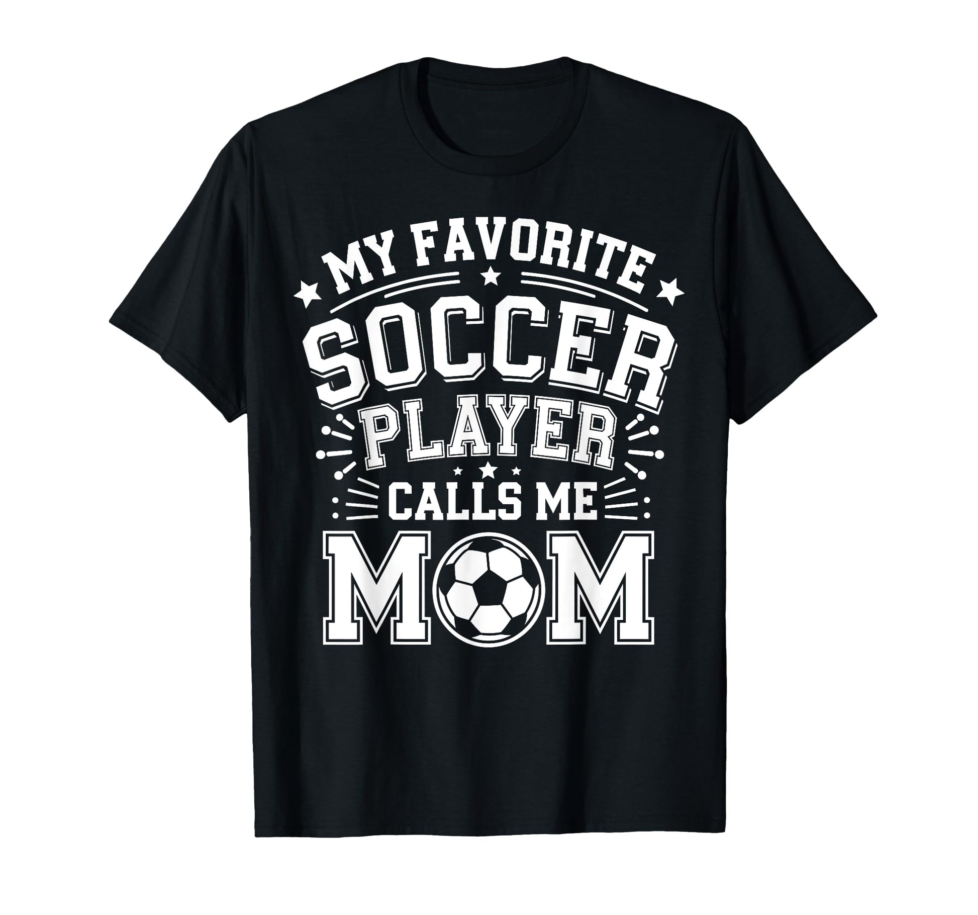 My Favorite Soccer Player Calls Me Mom T-Shirt - Novelty Apparel Men Women - T-Shirt, Sweatshirt, Hoodie