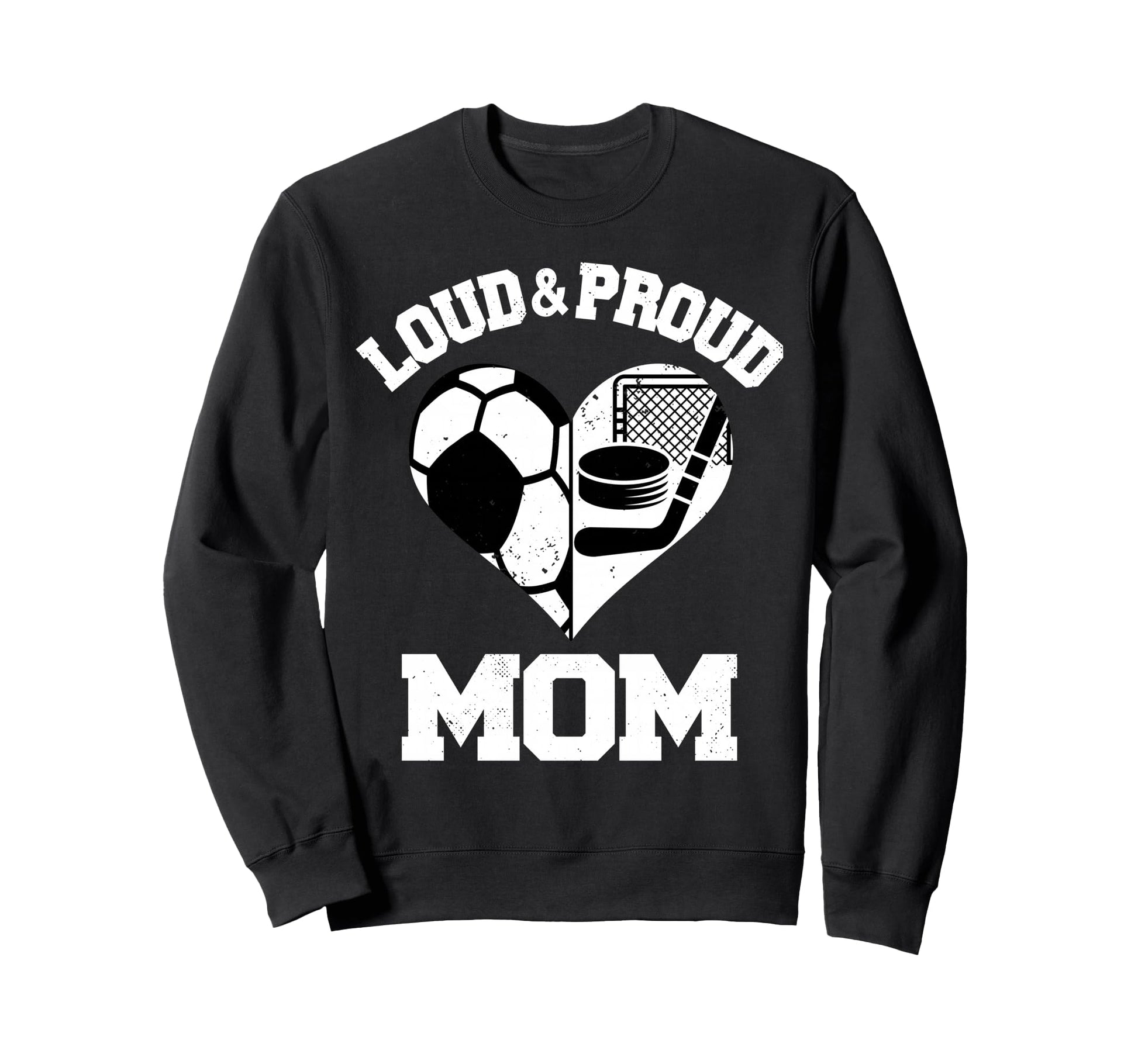 Loud Proud Mom Soccer Hockey Heart Sweatshirt - Graphic Print Unisex - T-Shirt, Sweatshirt, Hoodie