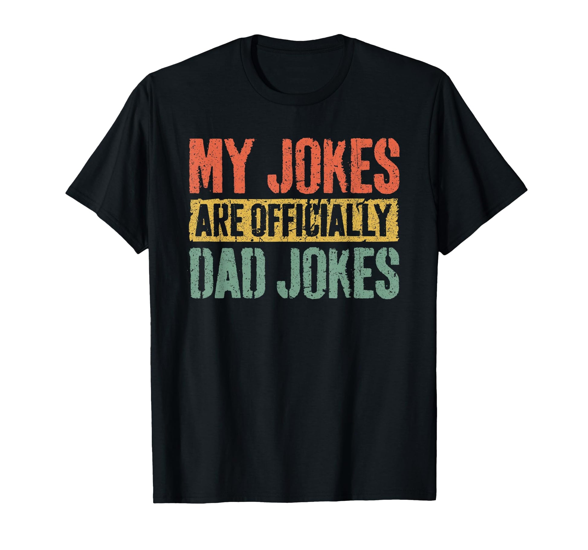 My Jokes Are Officially Dad Jokes T-Shirt - Casual Everyday Wear Unisex - T-Shirt, Sweatshirt, Hoodie