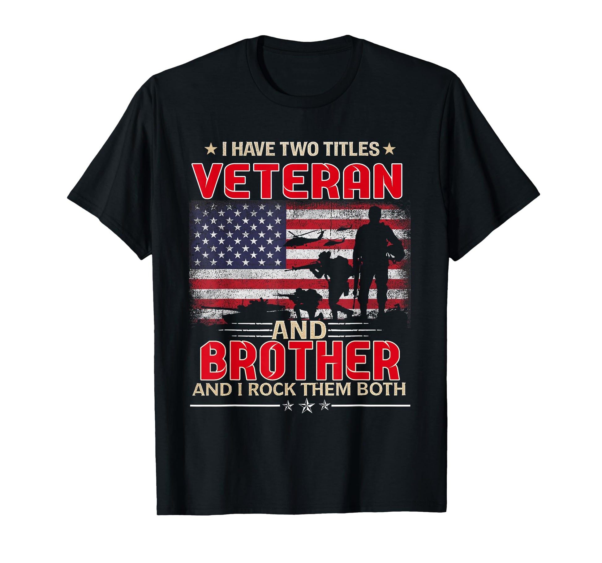 I Have Two Titles Veteran And Brother Funny T-Shirt - Graphic Print Unisex - T-Shirt, Sweatshirt, Hoodie