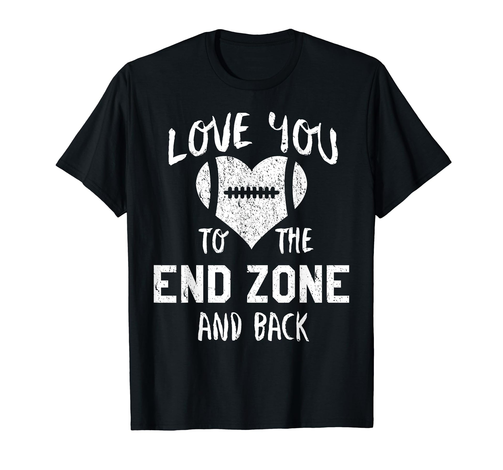 Love You To End Zone And Back Dad T-Shirt - Novelty Apparel Unisex - T-Shirt, Sweatshirt, Hoodie