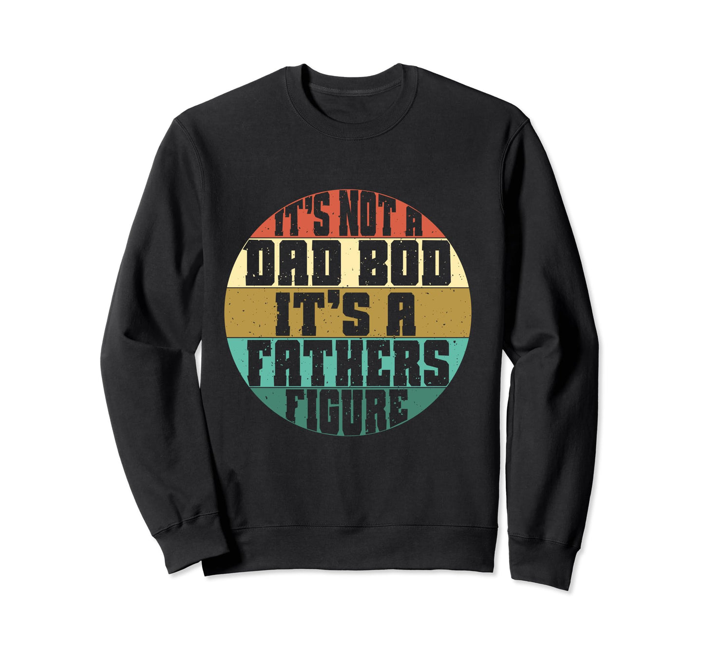 Fathers Day Dad Bod Its Father Sweatshirt - Casual Everyday Wear Unisex - T-Shirt, Sweatshirt, Hoodie