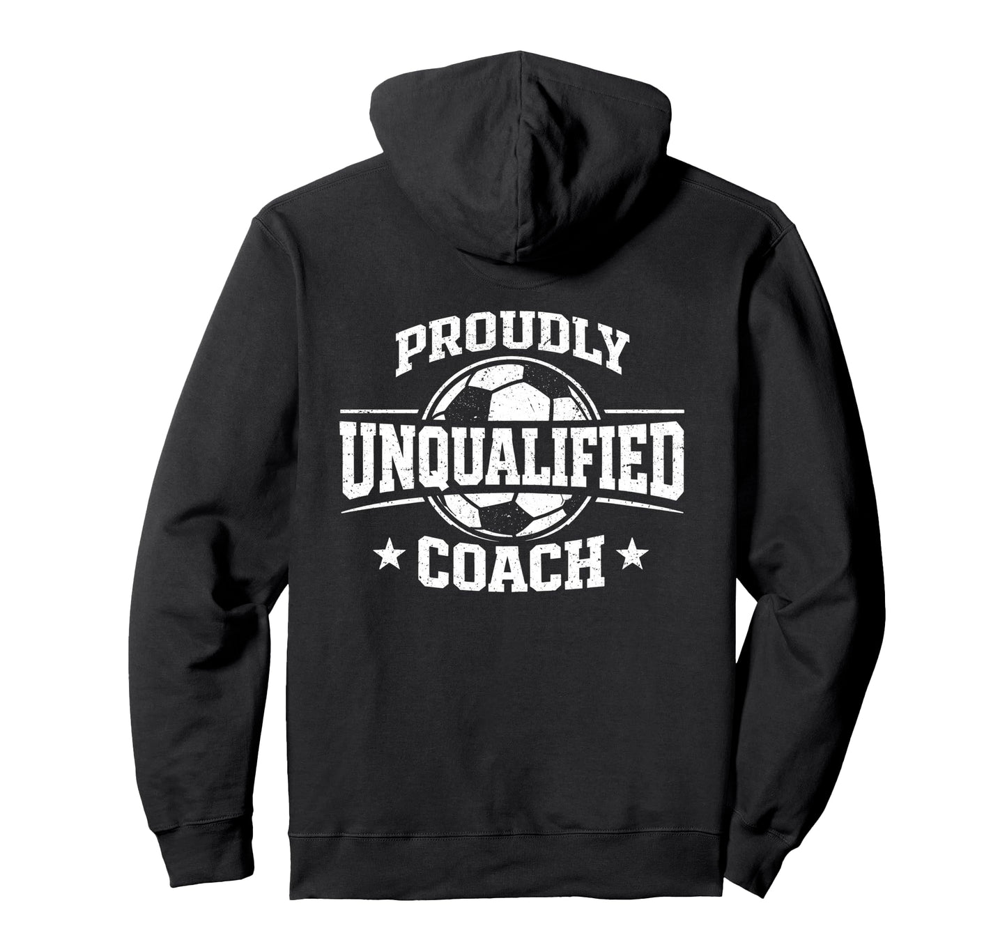Proudly Unqualified Coach Soccer Hoodie - Streetwear Style for Adults - T-Shirt, Sweatshirt, Hoodie