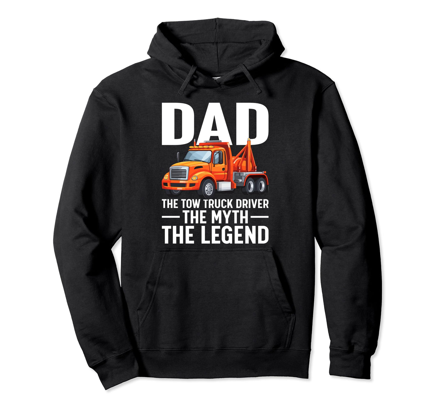 Fathers Day Dad Tow Truck Driver Myth Hoodie - Custom Art Print Men Women - T-Shirt, Sweatshirt, Hoodie