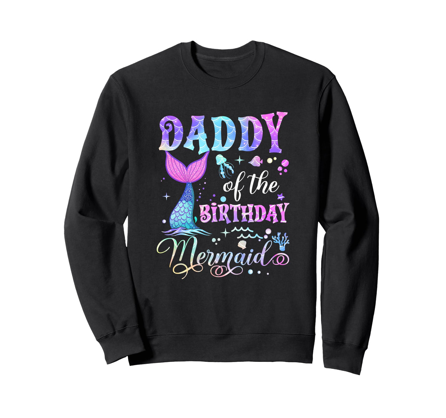 Daddy Birthday Mermaid Bday Party Squad Sweatshirt - Unique Graphic Unisex - T-Shirt, Sweatshirt, Hoodie