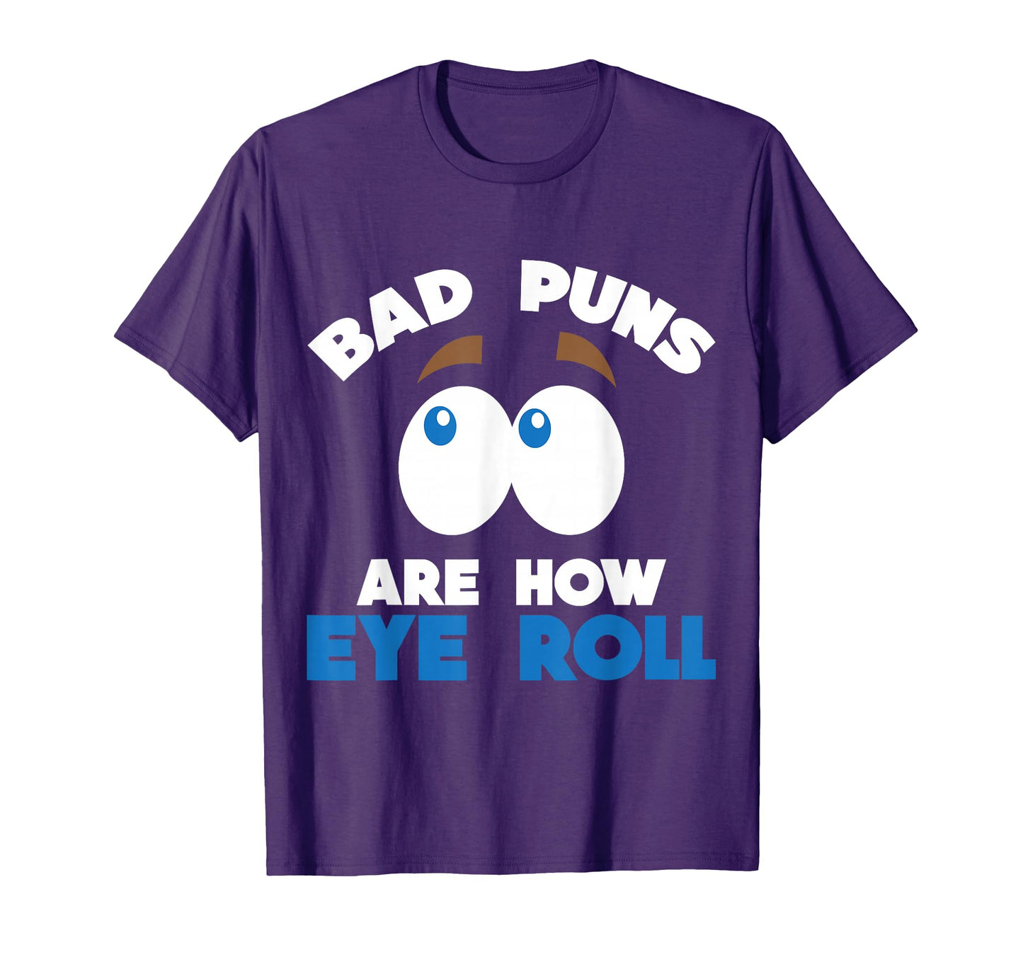 Bad Puns Are How Eye Roll Funny Dad Joke T-Shirt - Graphic Print Unisex - T-Shirt, Sweatshirt, Hoodie