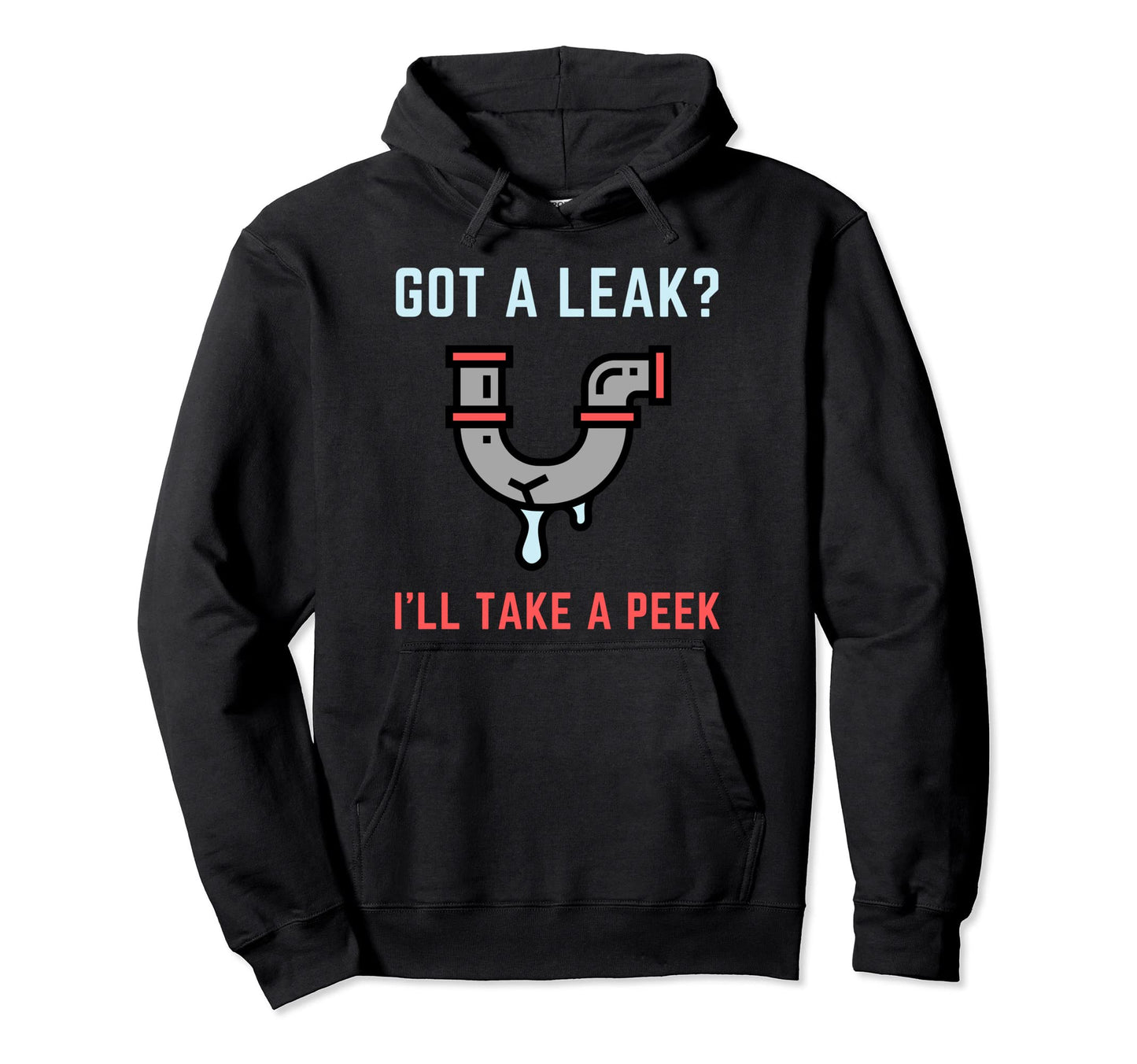 Funny Plumber Got Leak Plumbing Dad Joke Hoodie - Fun Novelty Design Unisex - T-Shirt, Sweatshirt, Hoodie