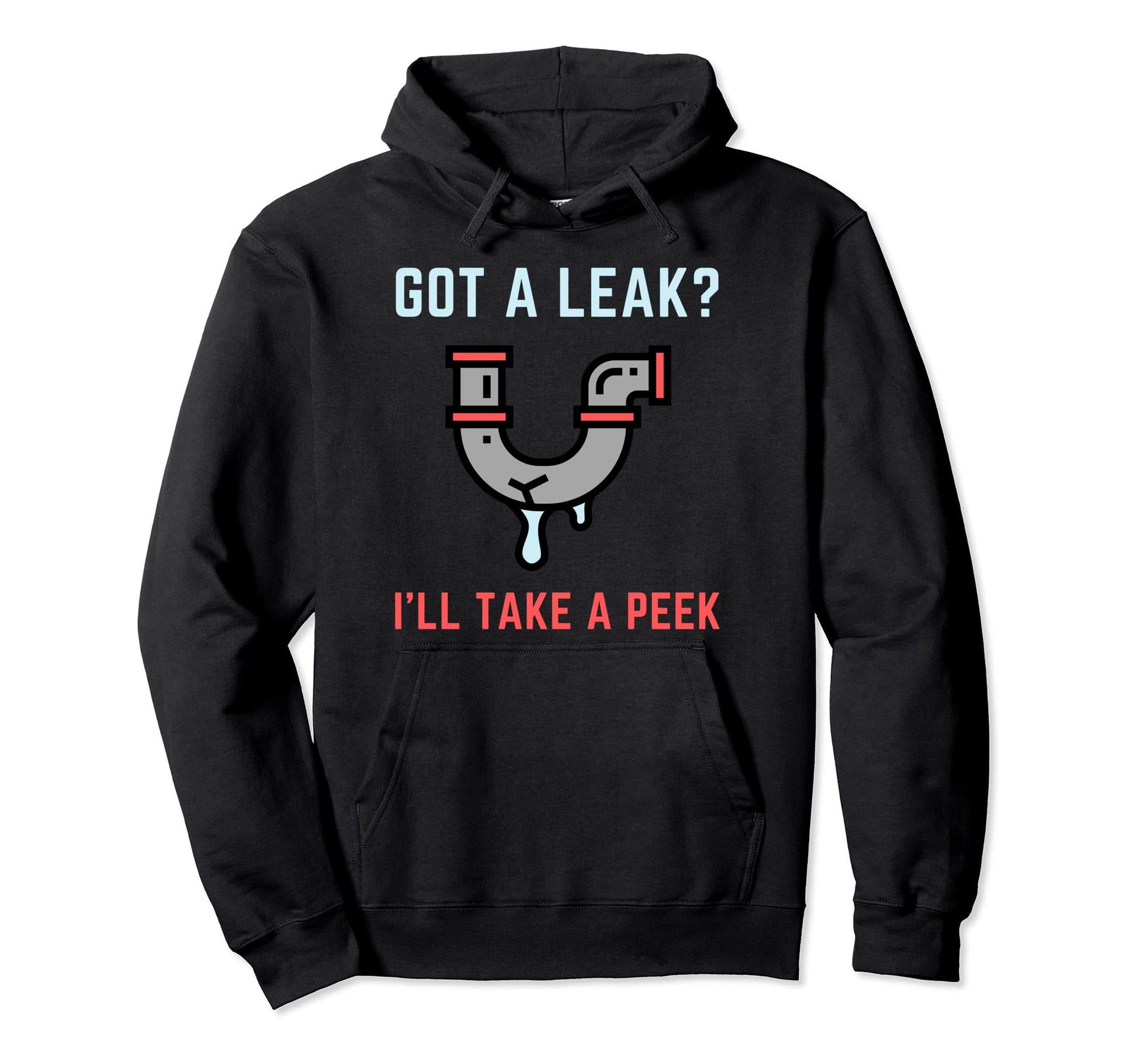 Funny Plumber Got Leak Plumbing Dad Joke Hoodie - Fun Novelty Design Unisex - T-Shirt, Sweatshirt, Hoodie
