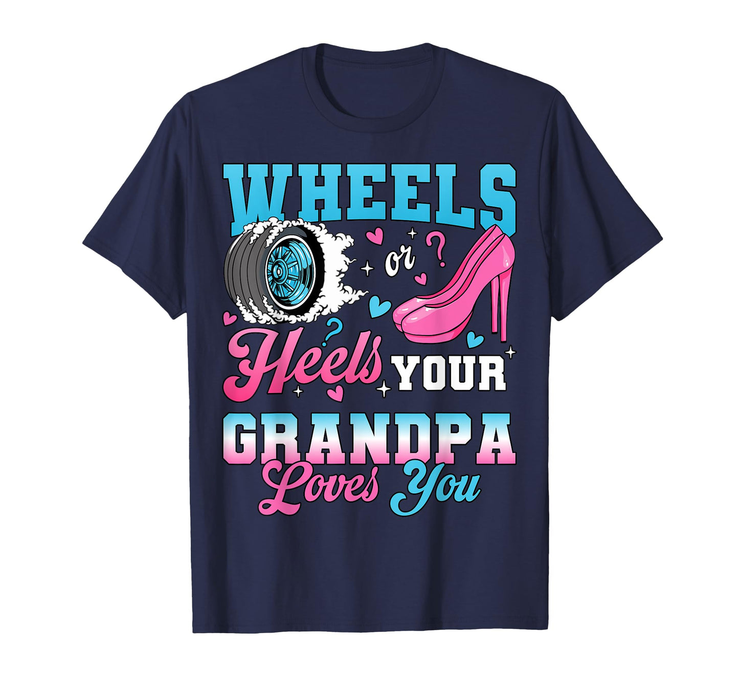 Wheels Or Heels Your Grandpa Loves You T-Shirt - Graphic Print for Adults - T-Shirt, Sweatshirt, Hoodie