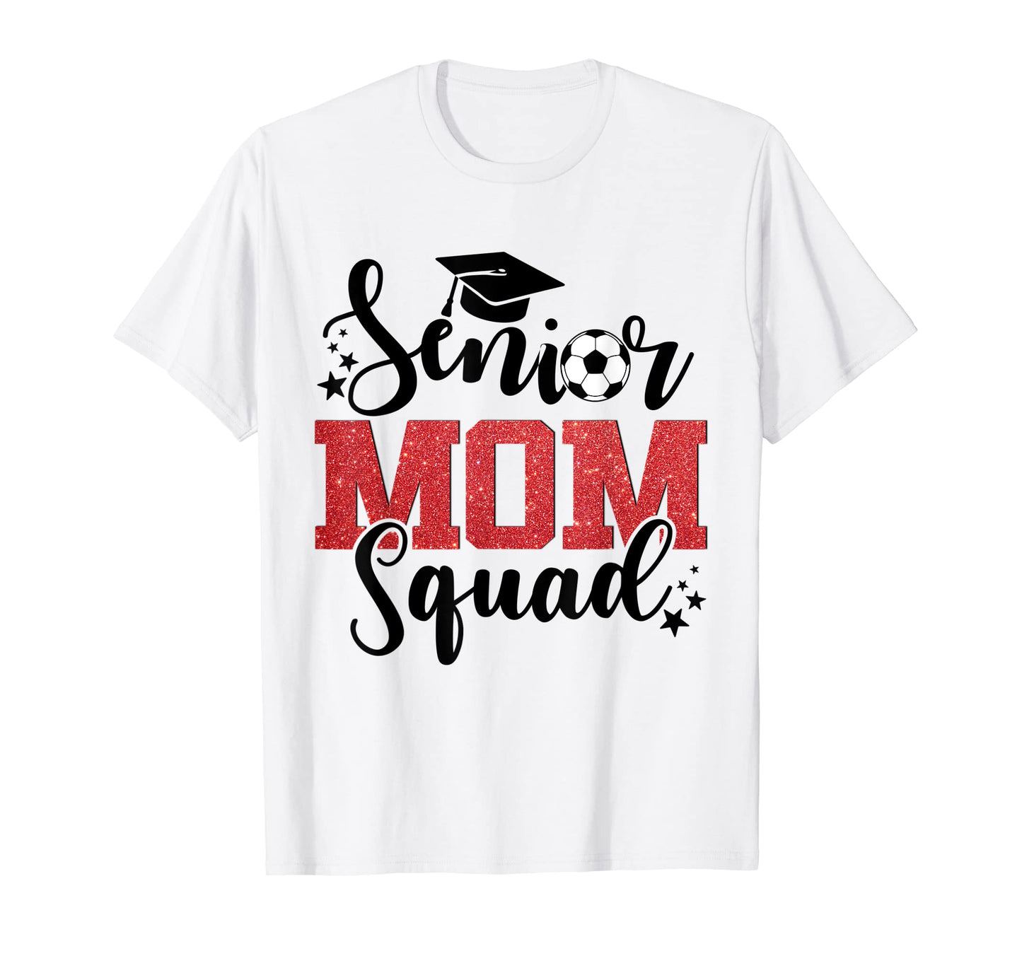 Senior Soccer Mom Squad Graduation T-Shirt - Fun Novelty Design Men Women - T-Shirt, Sweatshirt, Hoodie