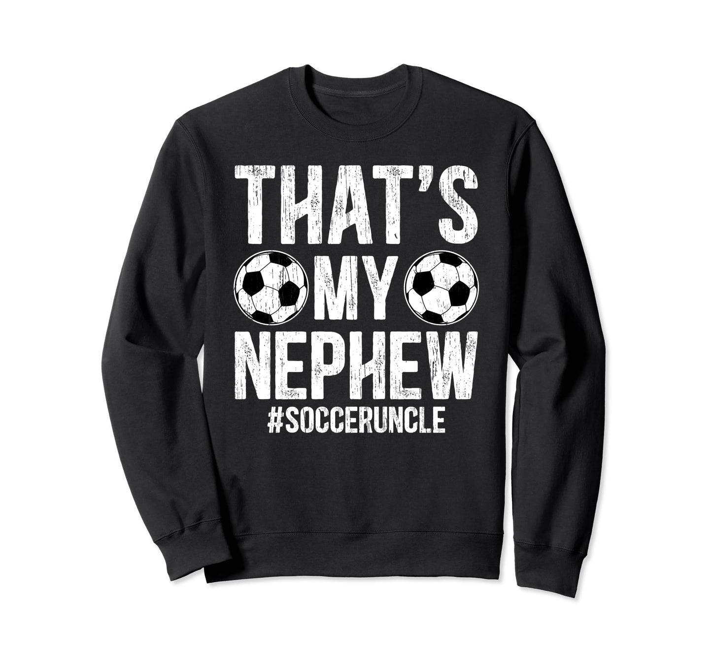 Thats My Nephew Soccer Uncle Soccer Sweatshirt - Unique Graphic for Adults - T-Shirt, Sweatshirt, Hoodie