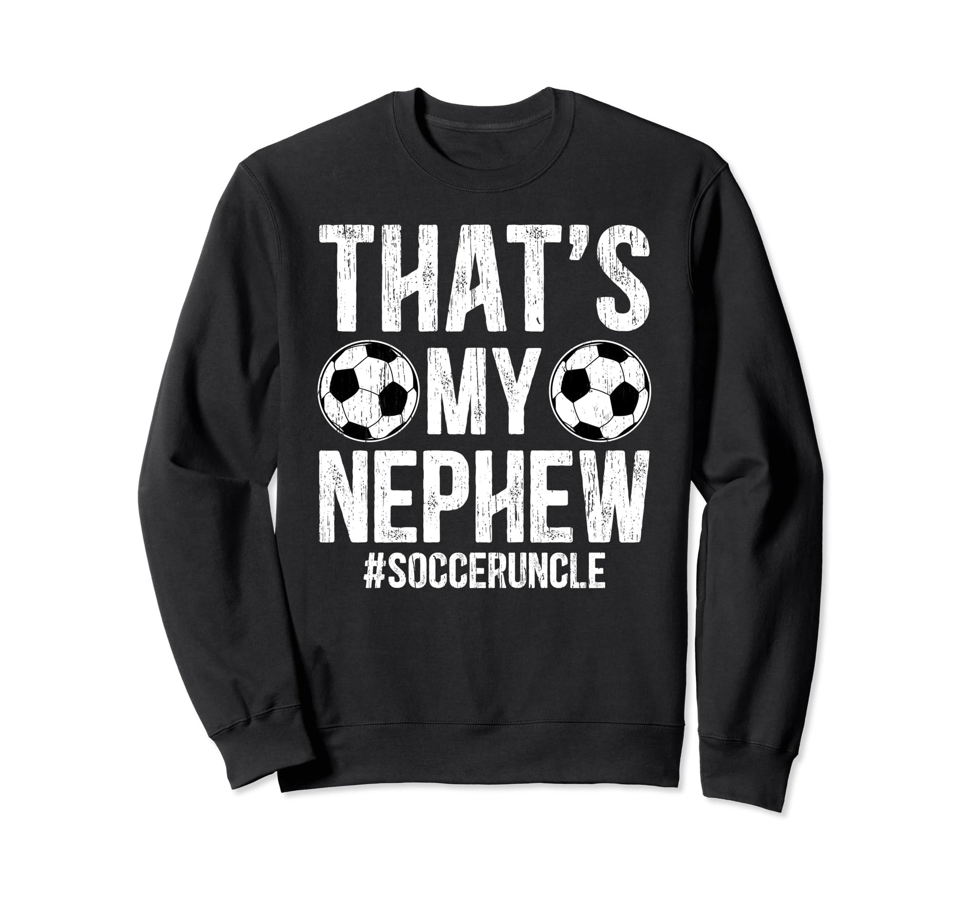 Thats My Nephew Soccer Uncle Soccer Sweatshirt - Unique Graphic for Adults - T-Shirt, Sweatshirt, Hoodie