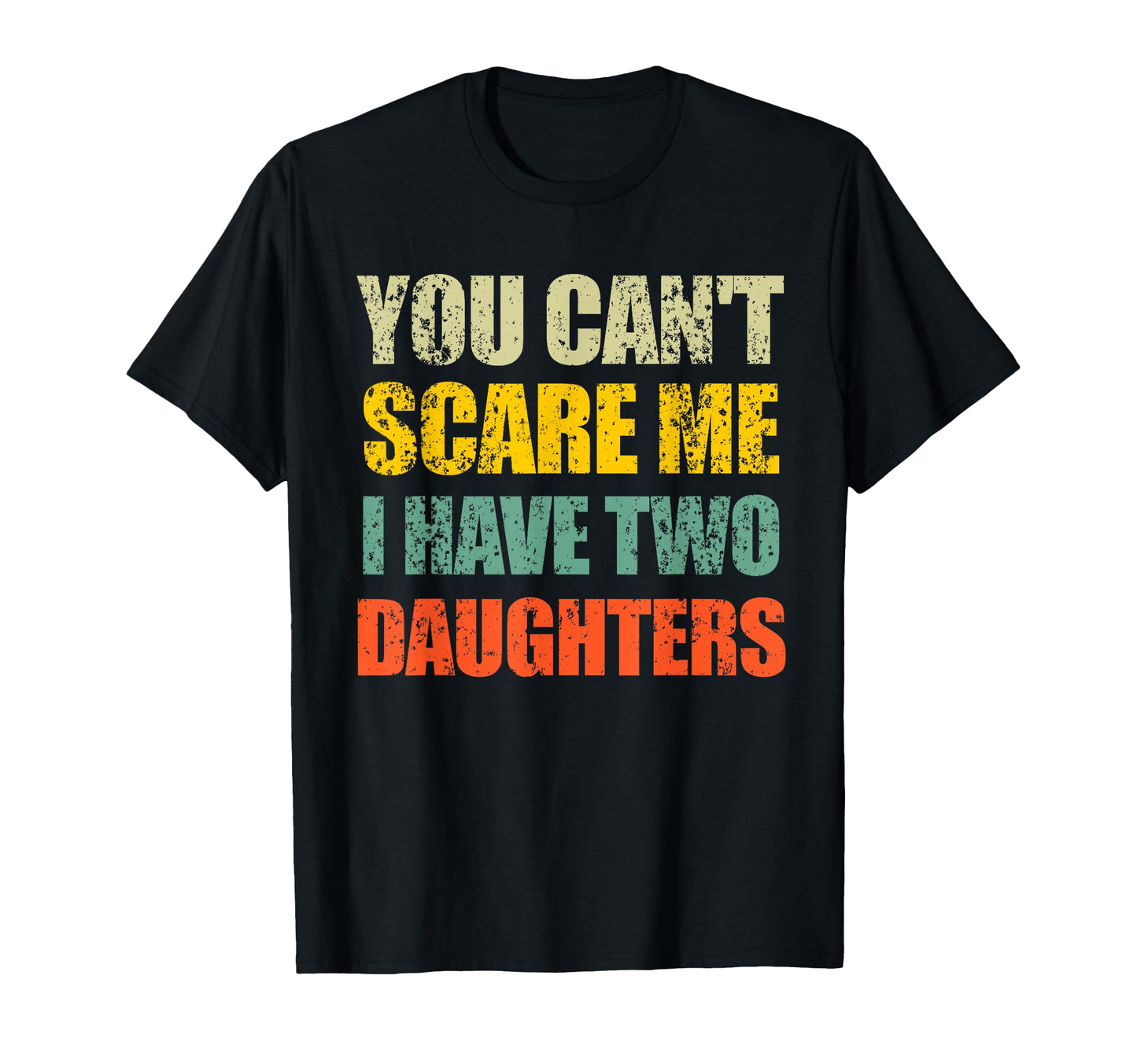 You Cant Scare Me I Have Two T-Shirt - Novelty Apparel for Adults - T-Shirt, Sweatshirt, Hoodie