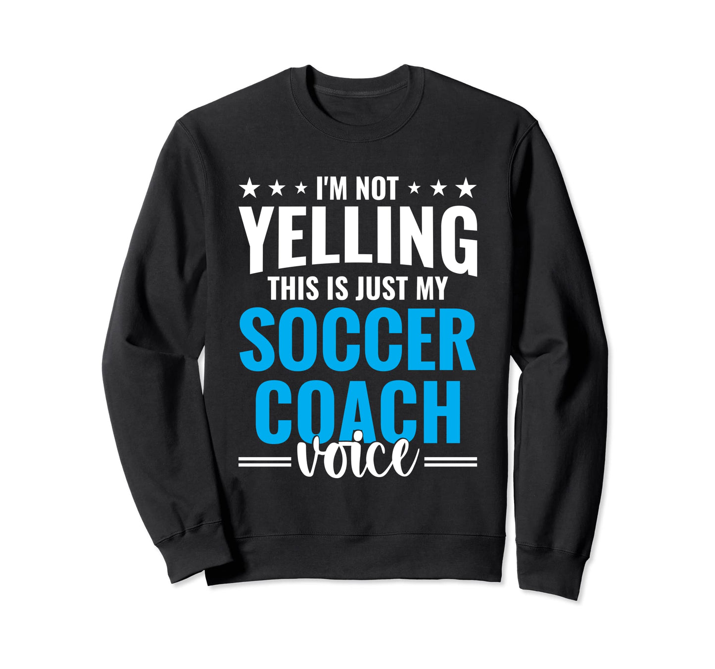 Not Yelling Soccer Coach Voice Sweatshirt - Streetwear Style Men Women - T-Shirt, Sweatshirt, Hoodie