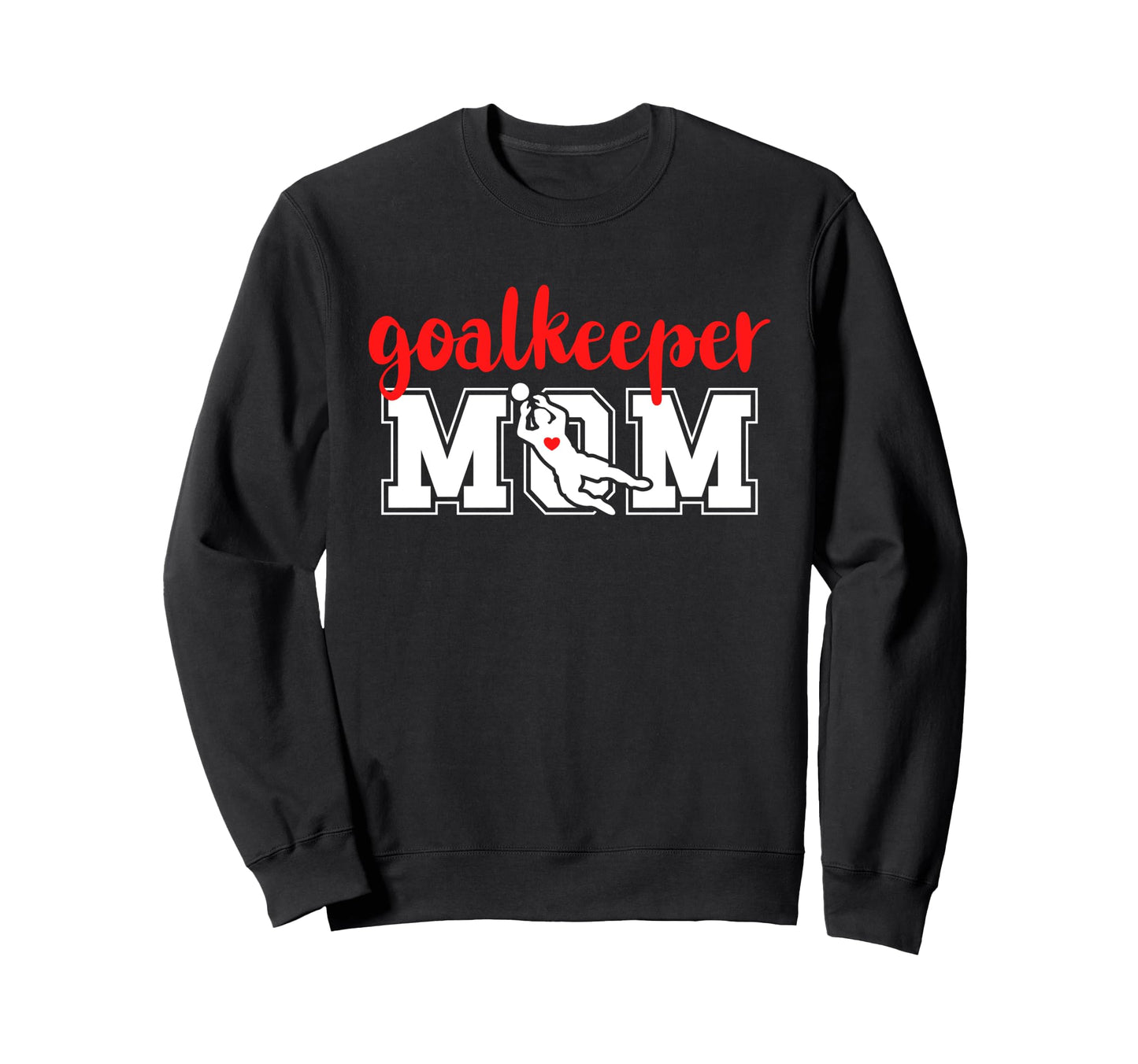 Soccer Goalkeeper Mom Soccer Keeper Sweatshirt - Novelty Apparel Unisex - T-Shirt, Sweatshirt, Hoodie