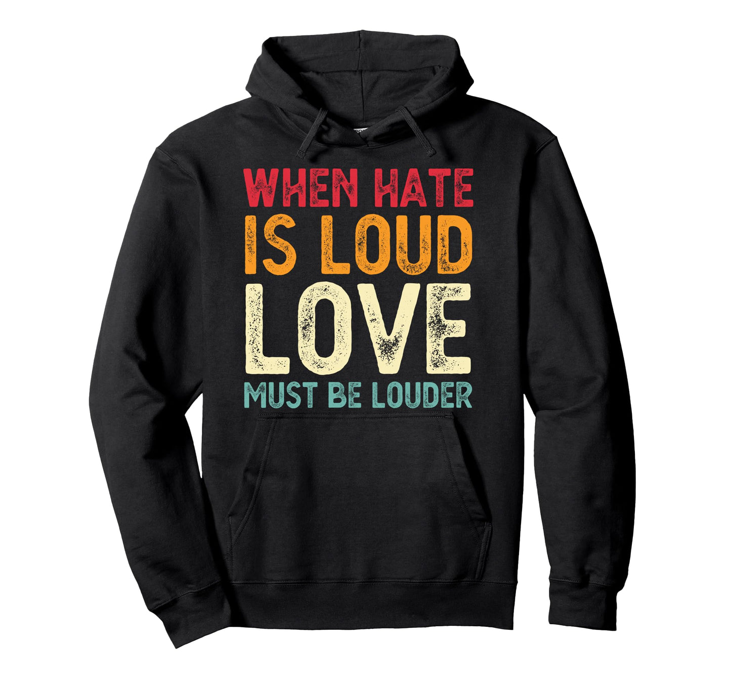 When Hate Is Loud Love Must Be Louder Hoodie - Graphic Print for Adults - T-Shirt, Sweatshirt, Hoodie