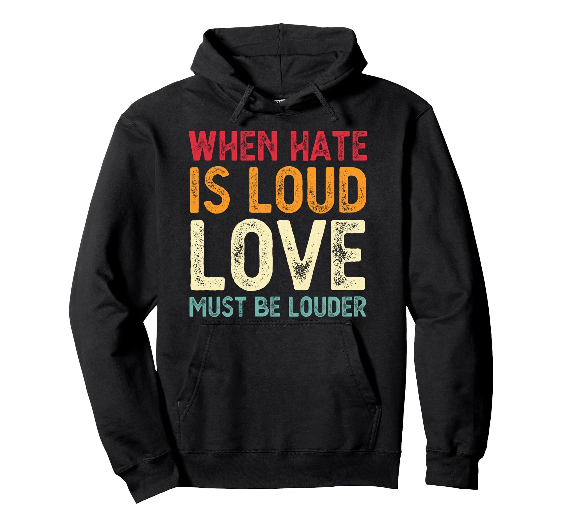 When Hate Is Loud Love Must Be Louder Hoodie - Graphic Print for Adults - T-Shirt, Sweatshirt, Hoodie