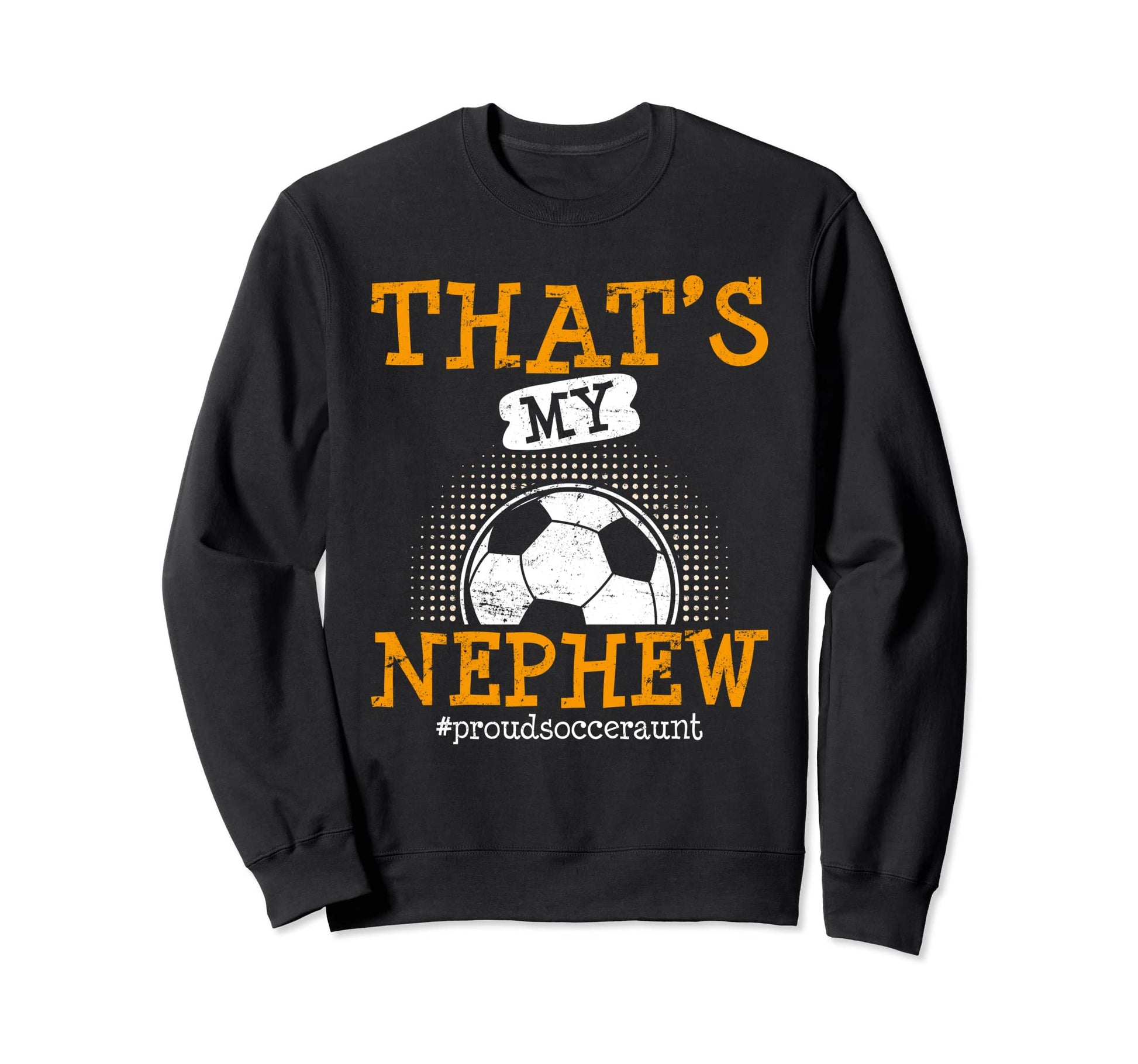 Thats My Nephew Proud Soccer Aunt Sweatshirt - Graphic Print for Adults - T-Shirt, Sweatshirt, Hoodie