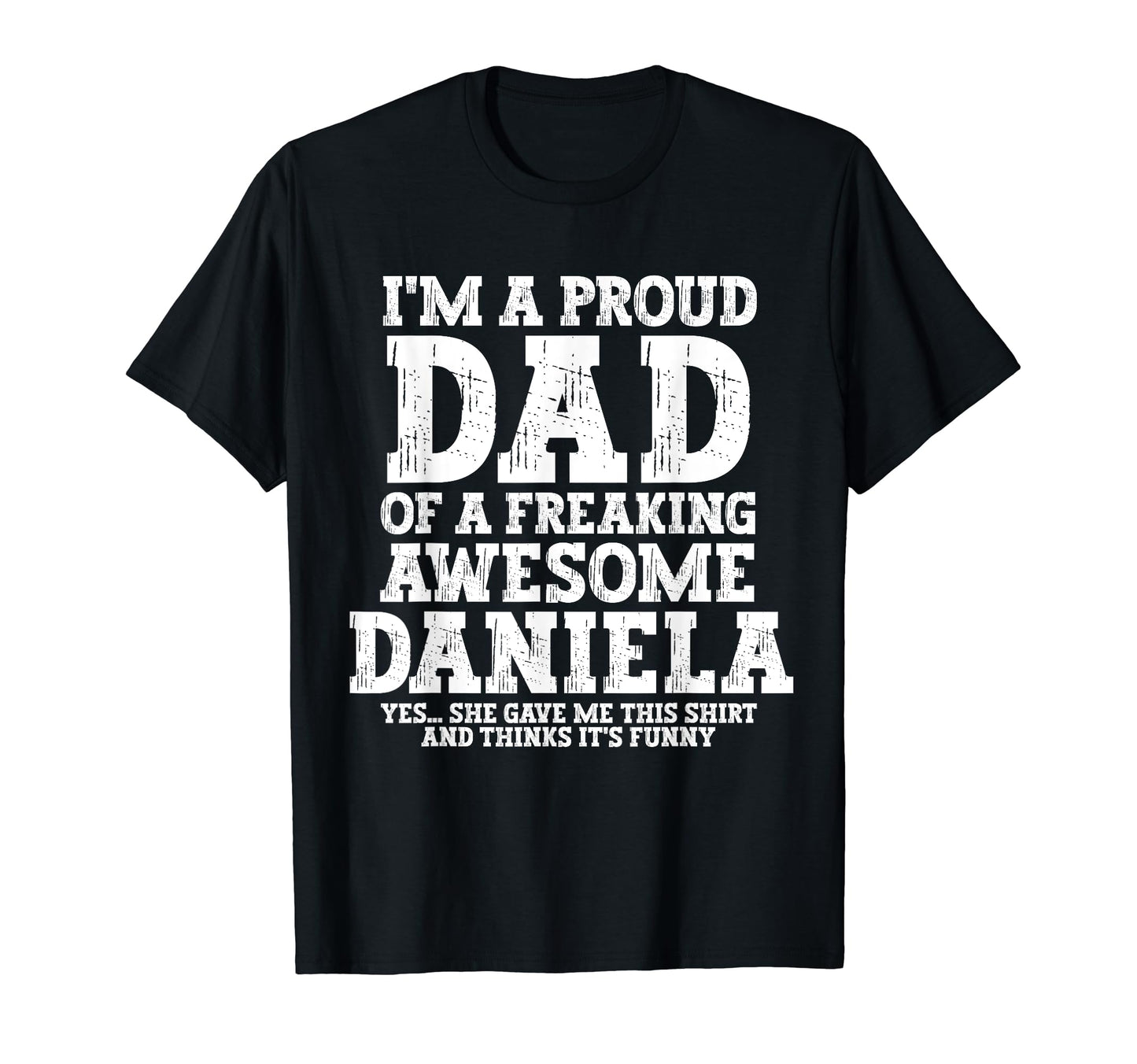 Dad Daniela Personalized Name Funny T-Shirt - Unique Graphic Men Women - T-Shirt, Sweatshirt, Hoodie