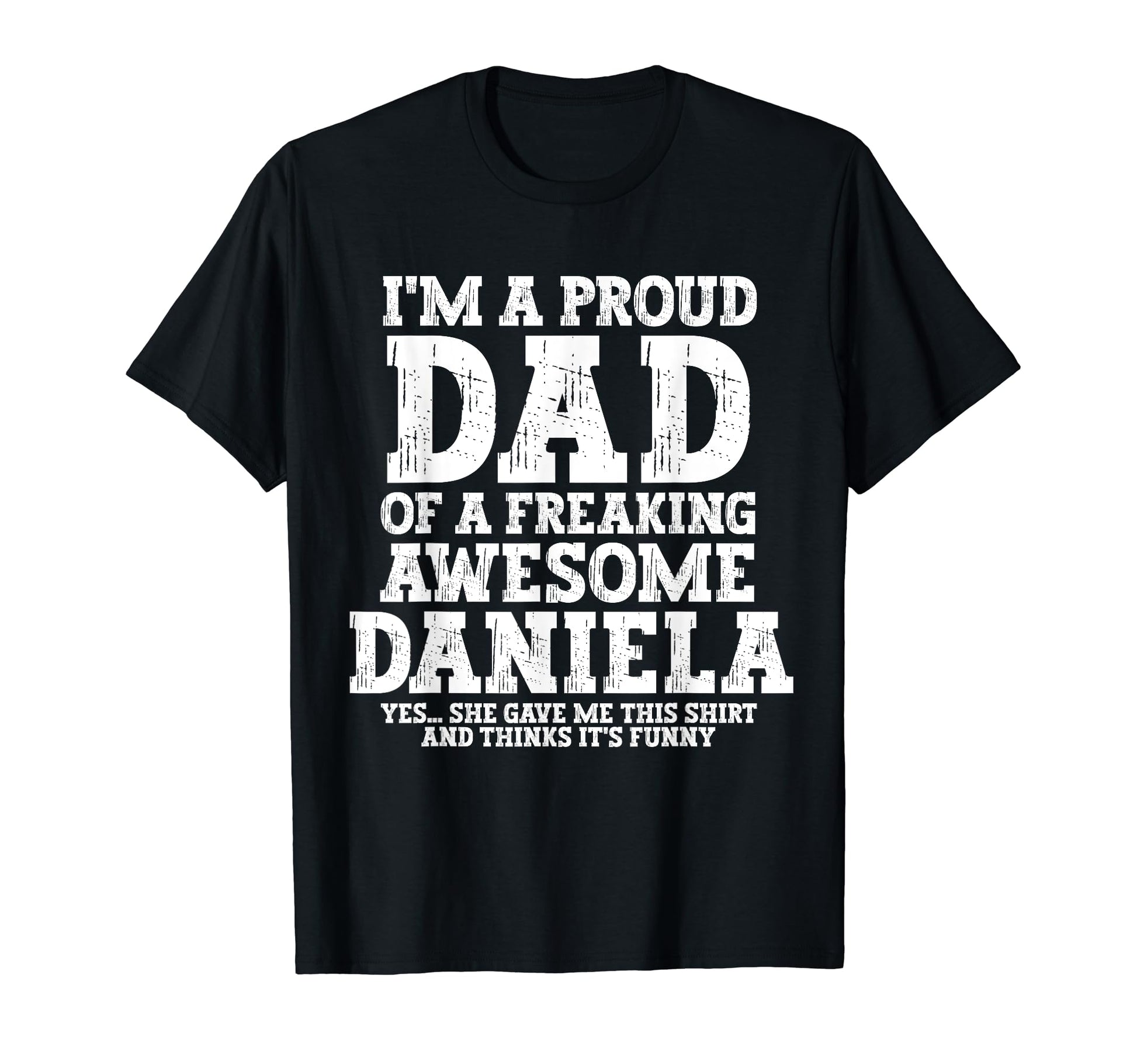 Dad Daniela Personalized Name Funny T-Shirt - Unique Graphic Men Women - T-Shirt, Sweatshirt, Hoodie