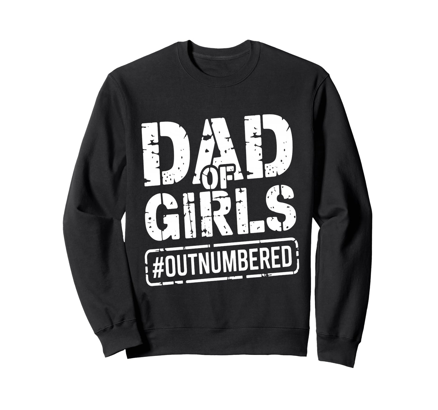 Dad Outnumbered Funny Fathers Day Sweatshirt - Trendy Graphic Unisex - T-Shirt, Sweatshirt, Hoodie