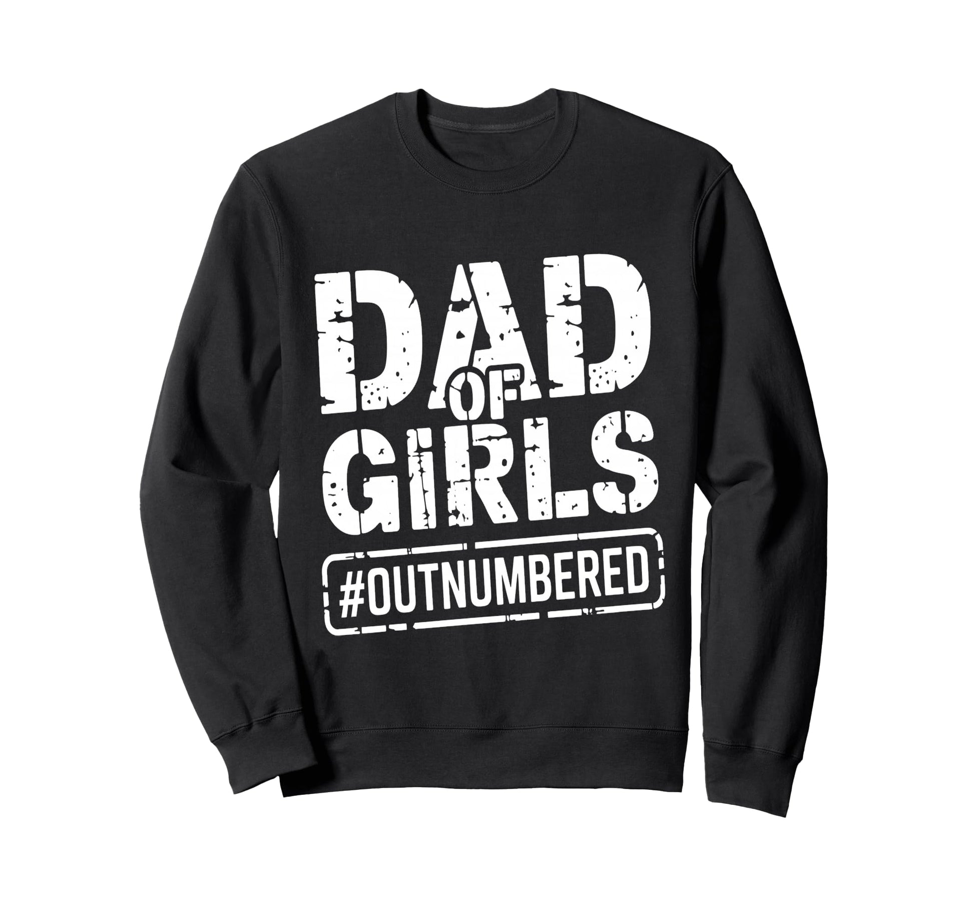 Dad Outnumbered Funny Fathers Day Sweatshirt - Trendy Graphic Unisex - T-Shirt, Sweatshirt, Hoodie