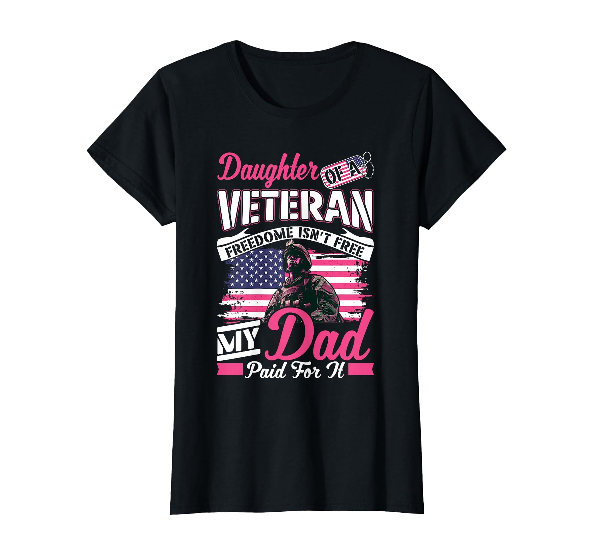 Daughter Veteran Freedom Isnt Free My Dad T-Shirt - Novelty Apparel Unisex - T-Shirt, Sweatshirt, Hoodie