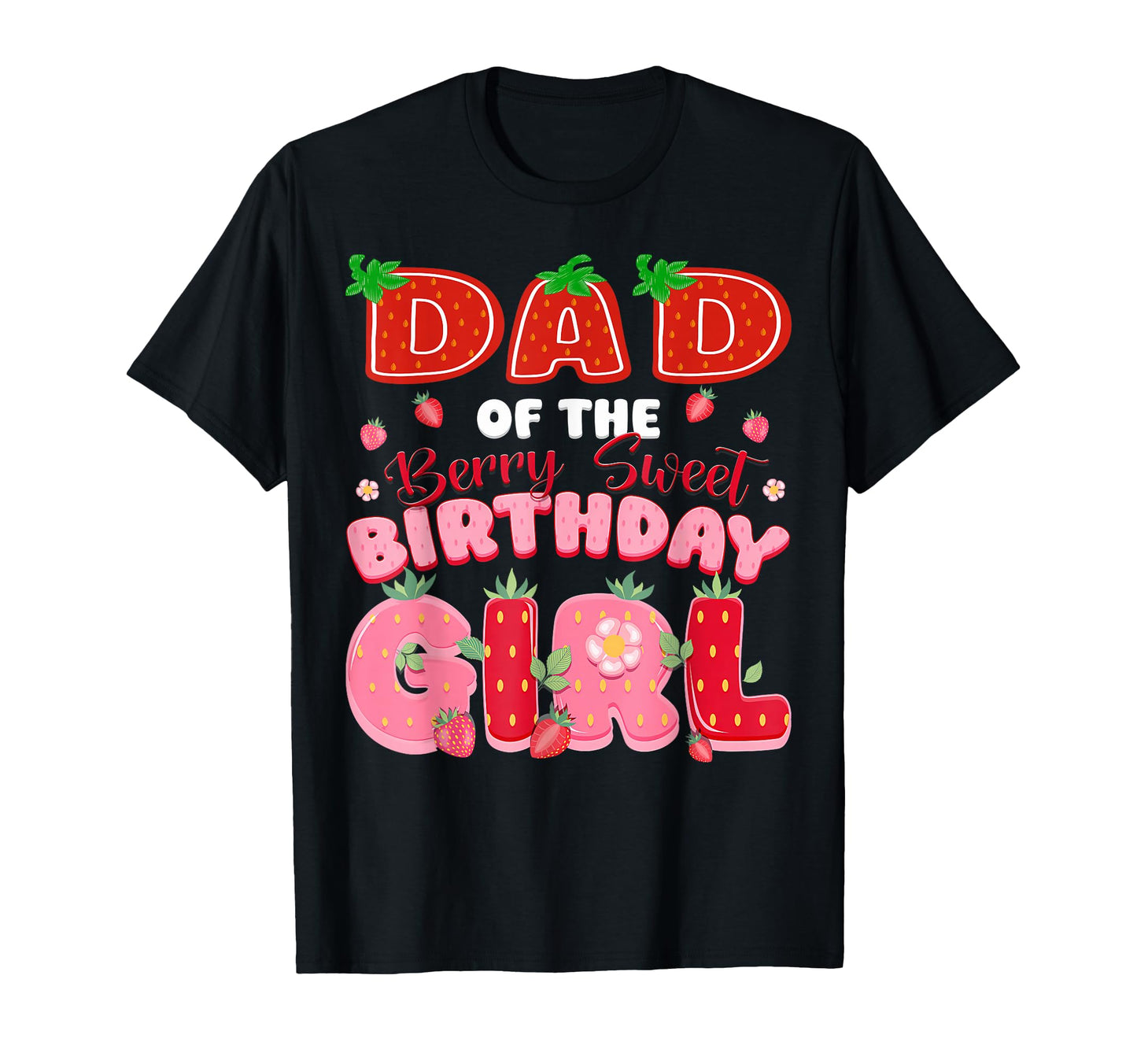 Dad Berry Sweet Birthday Strawberry Lover T-Shirt - Graphic Print Unisex - T-Shirt, Sweatshirt, Hoodie
