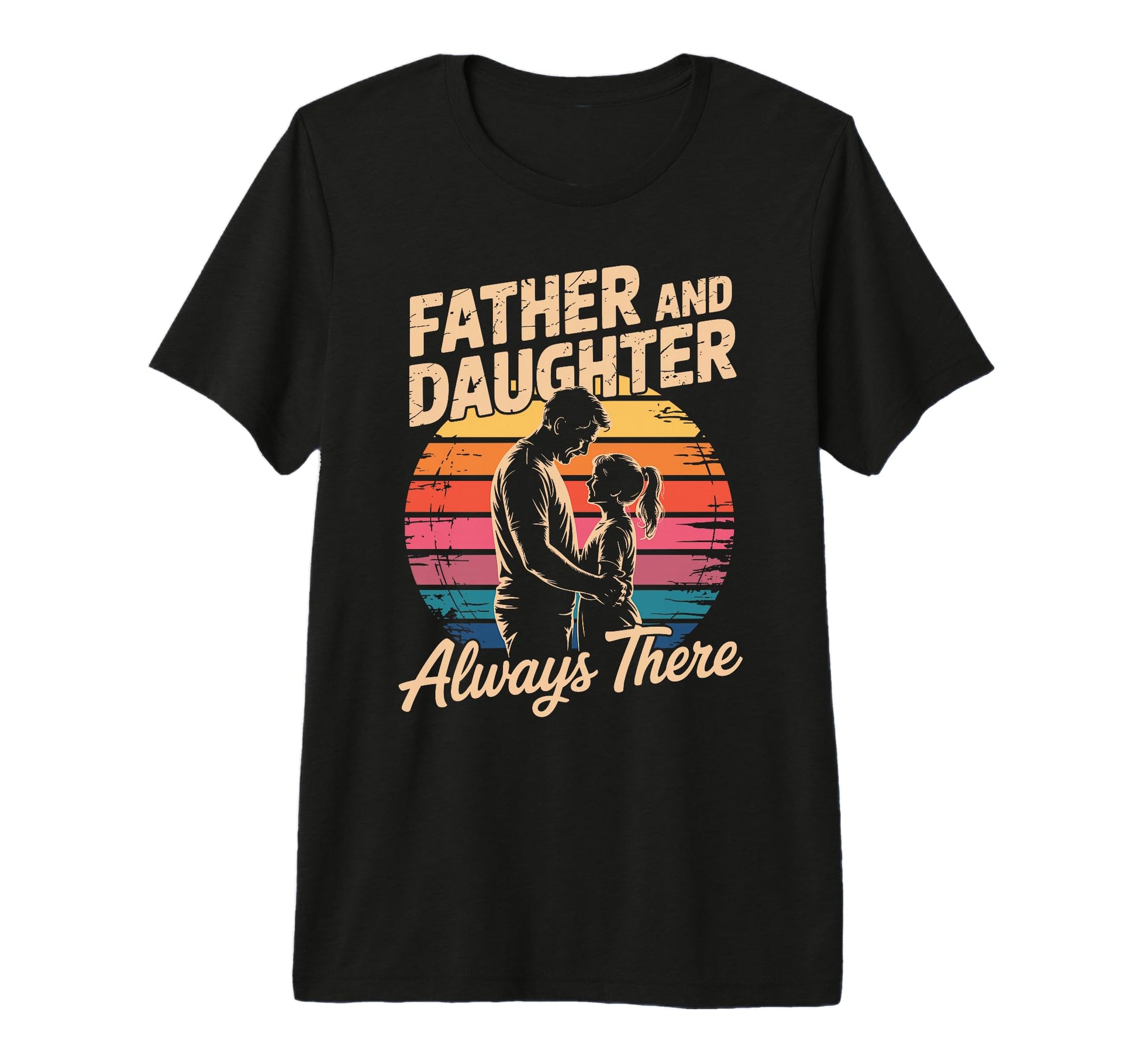 Father And Daughter Always There Proud T-Shirt - Novelty Apparel Unisex - T-Shirt, Sweatshirt, Hoodie