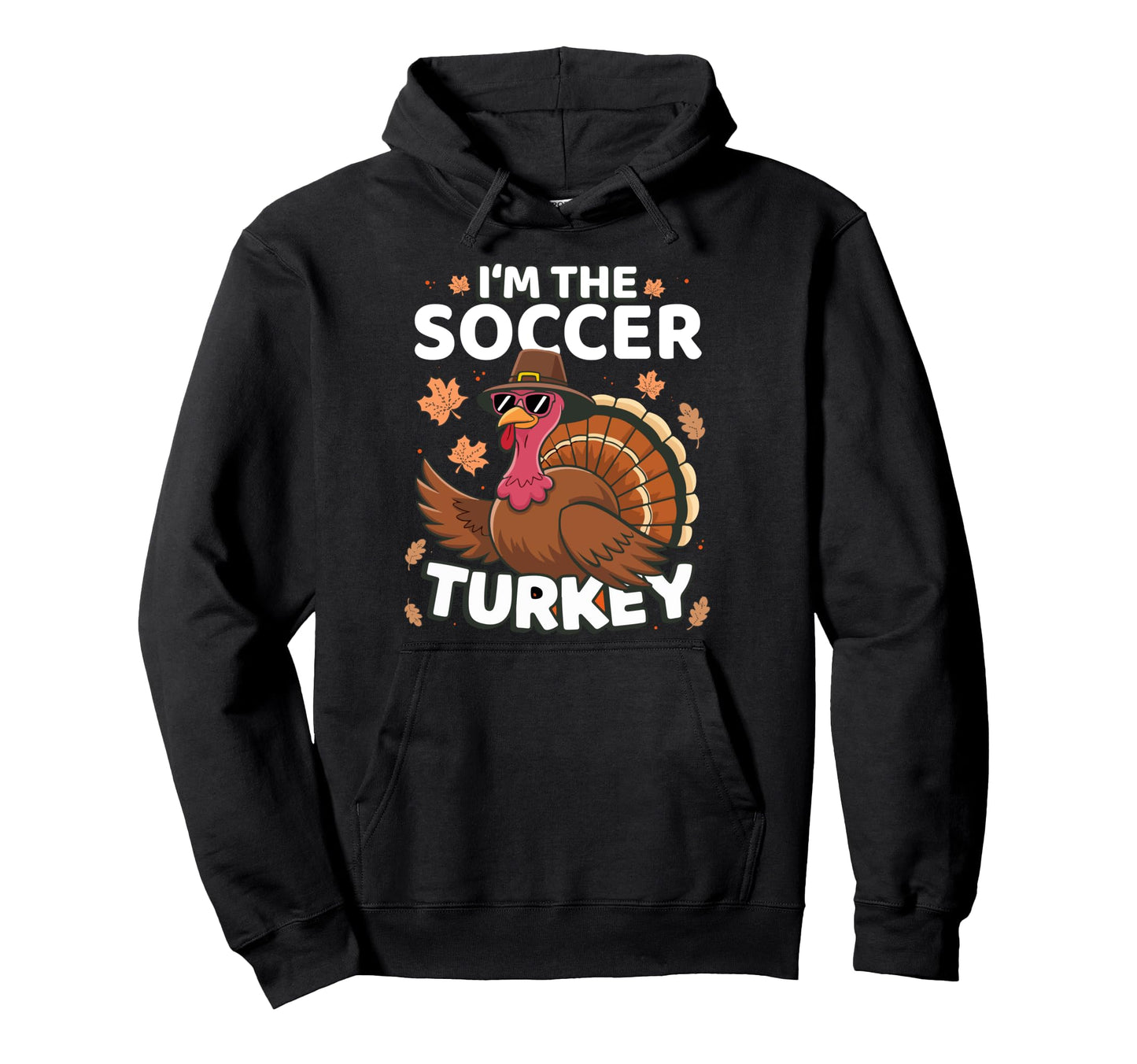 Thanksgiving Im Soccer Turkey Family Hoodie - Unique Graphic Men Women - T-Shirt, Sweatshirt, Hoodie