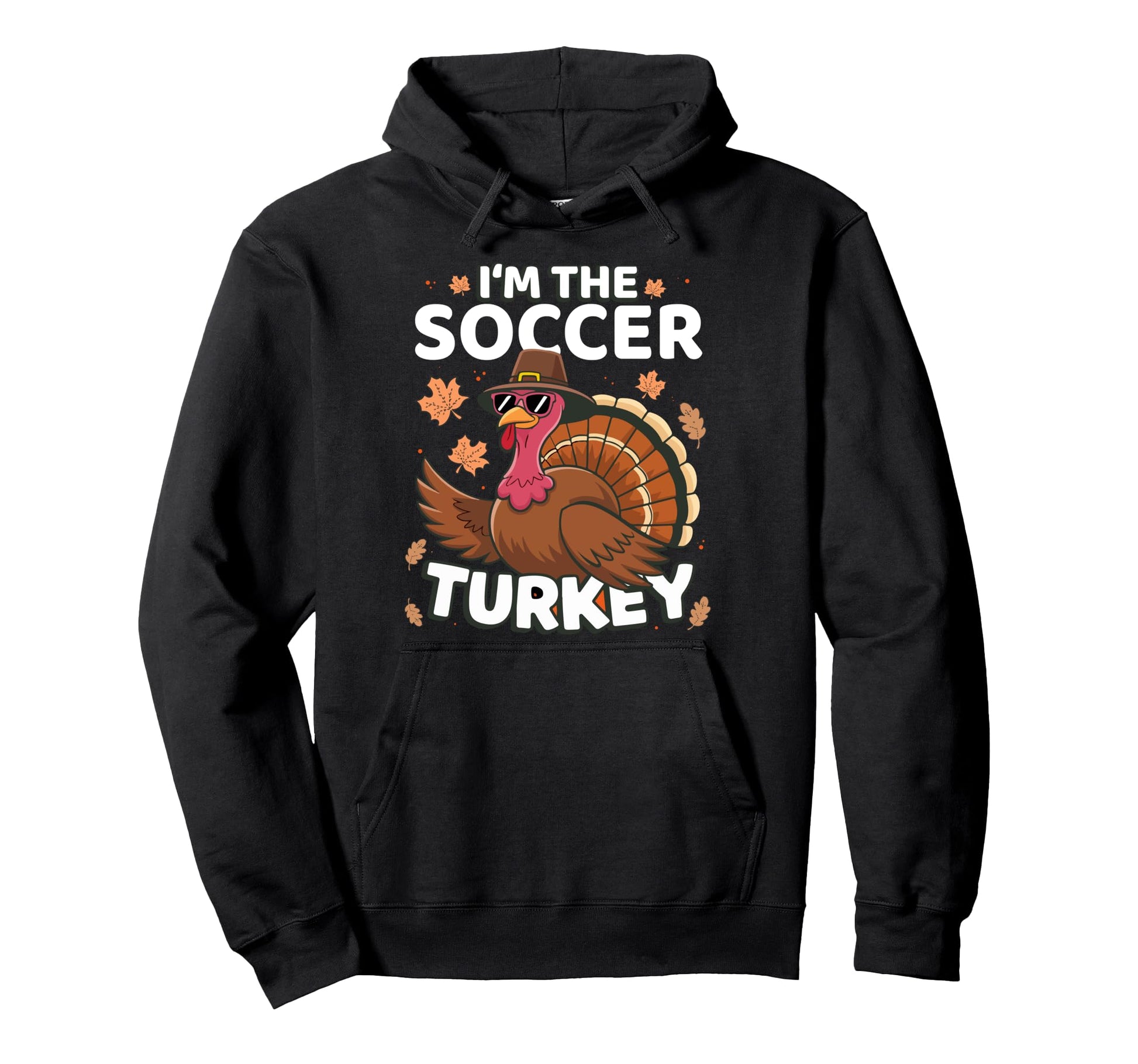 Thanksgiving Im Soccer Turkey Family Hoodie - Unique Graphic Men Women - T-Shirt, Sweatshirt, Hoodie