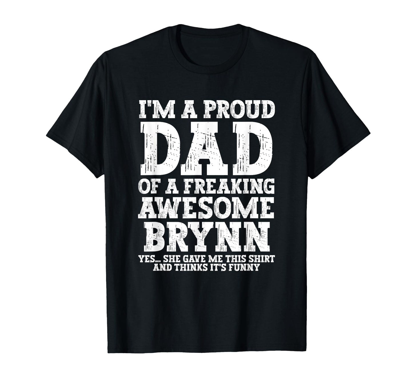 Dad Brynn Personalized Name Funny T-Shirt - Graphic Print for Adults - T-Shirt, Sweatshirt, Hoodie
