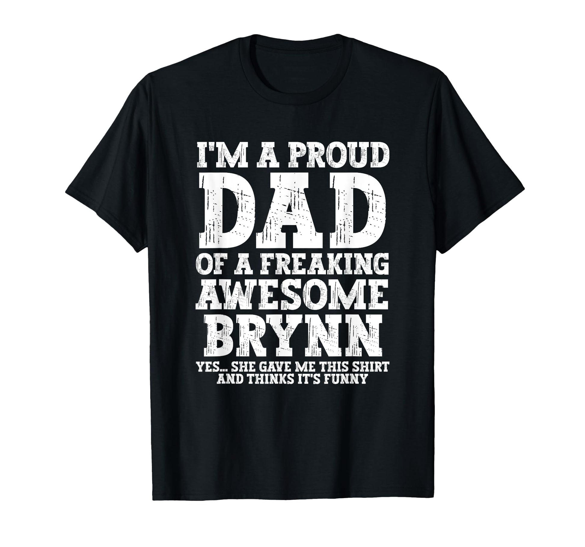 Dad Brynn Personalized Name Funny T-Shirt - Graphic Print for Adults - T-Shirt, Sweatshirt, Hoodie