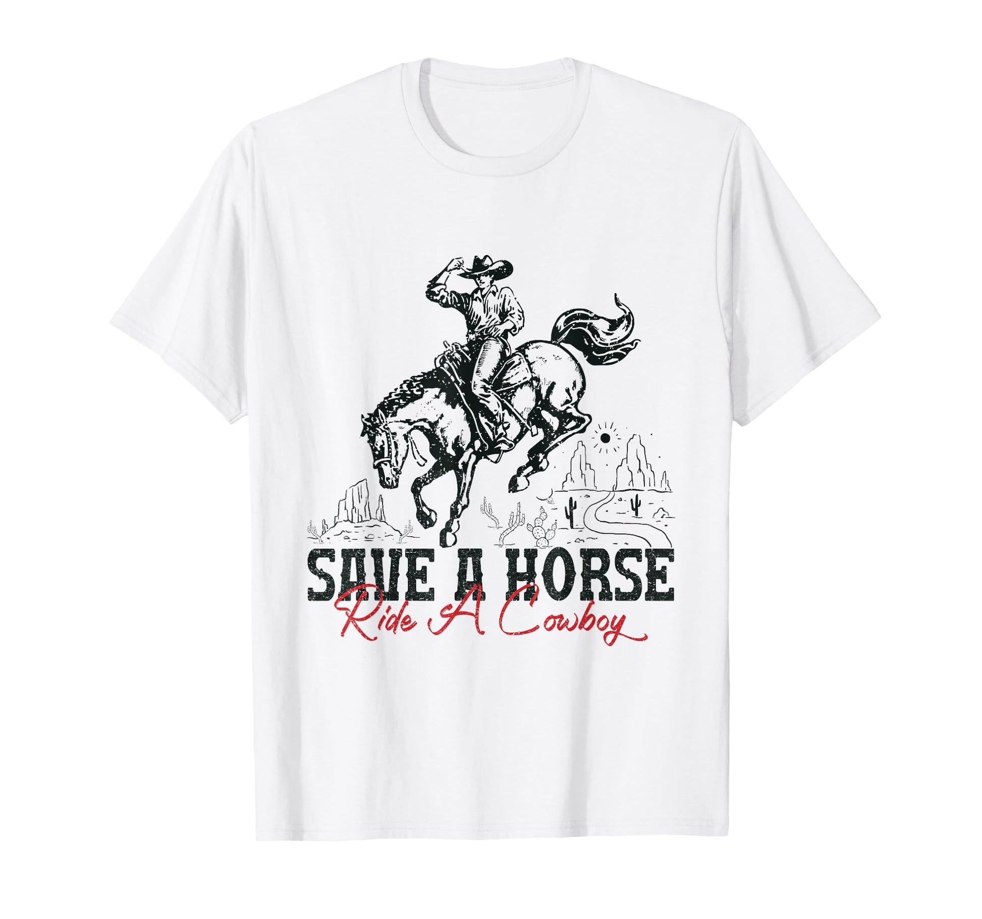 Save Horse Ride Cowboy Country Western T-Shirt - Fun Novelty Design Unisex - T-Shirt, Sweatshirt, Hoodie