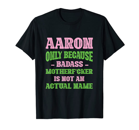 Badass Aaron Name Unique Nickname T-Shirt - Novelty Apparel for Adults - T-Shirt, Sweatshirt, Hoodie