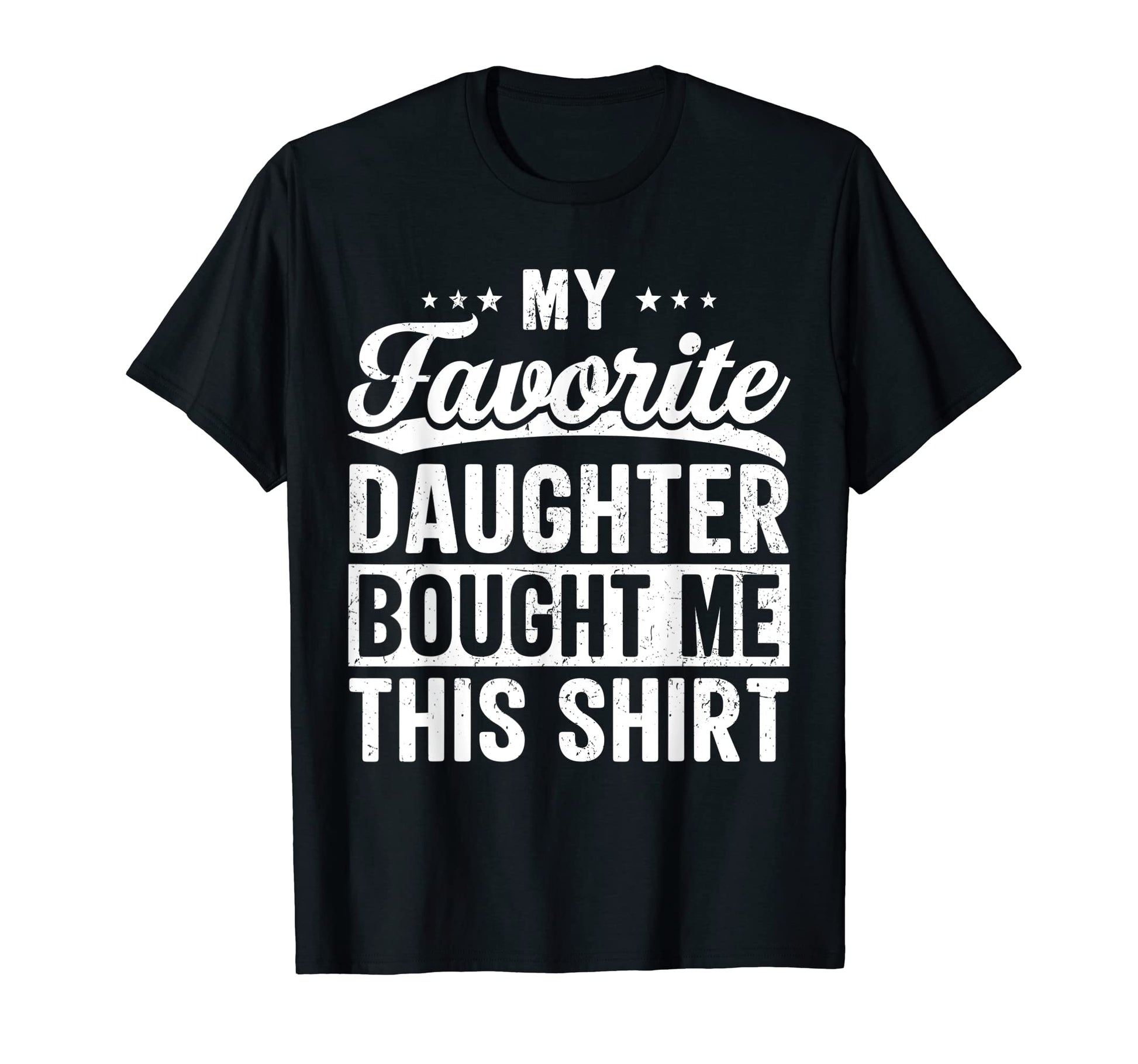 My Favorite Daughter Bought Me T-Shirt - Casual Everyday Wear for Adults - T-Shirt, Sweatshirt, Hoodie