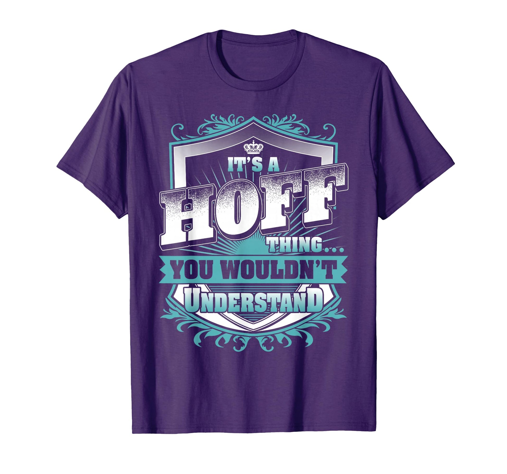 Its Hoff Thing You Wouldnt Understand T-Shirt - Streetwear Style Unisex - T-Shirt, Sweatshirt, Hoodie